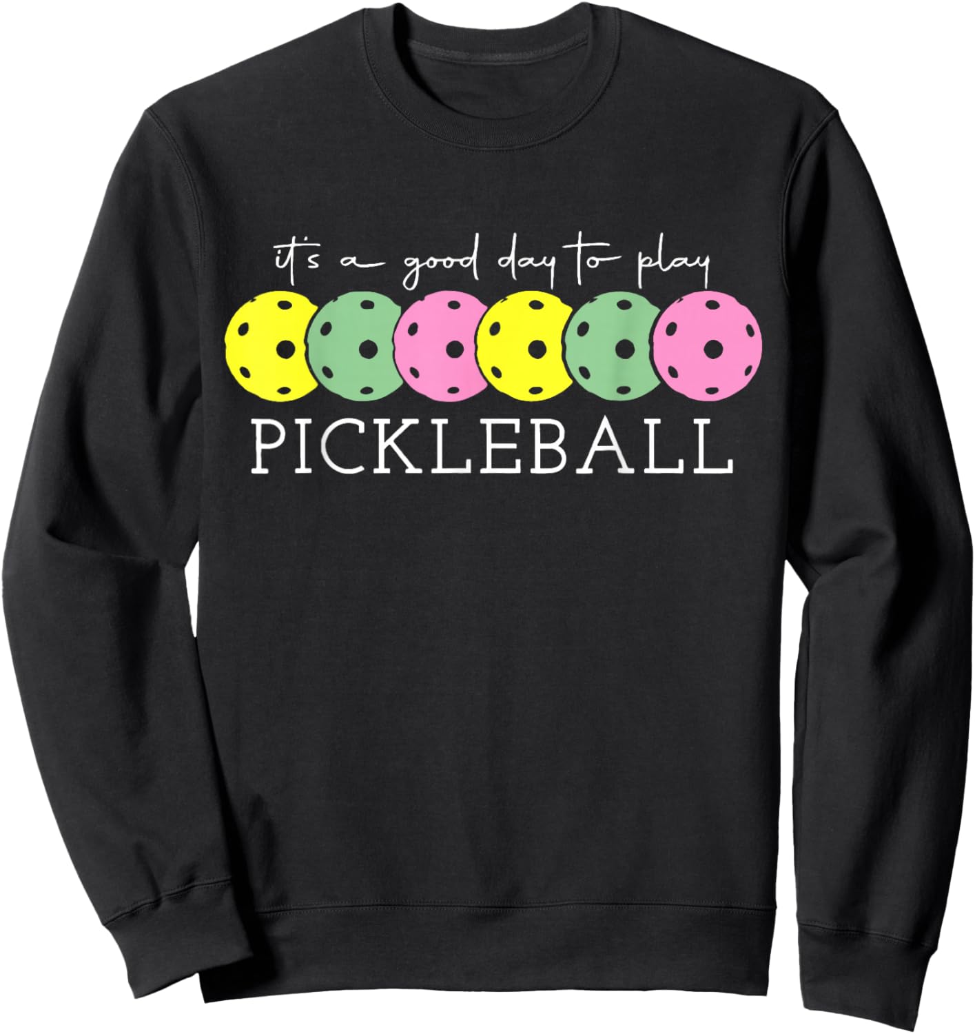 It's A Good Days To Play Pickleball Dink Player Pickleball Sweatshirt - Sweatshirt | Black