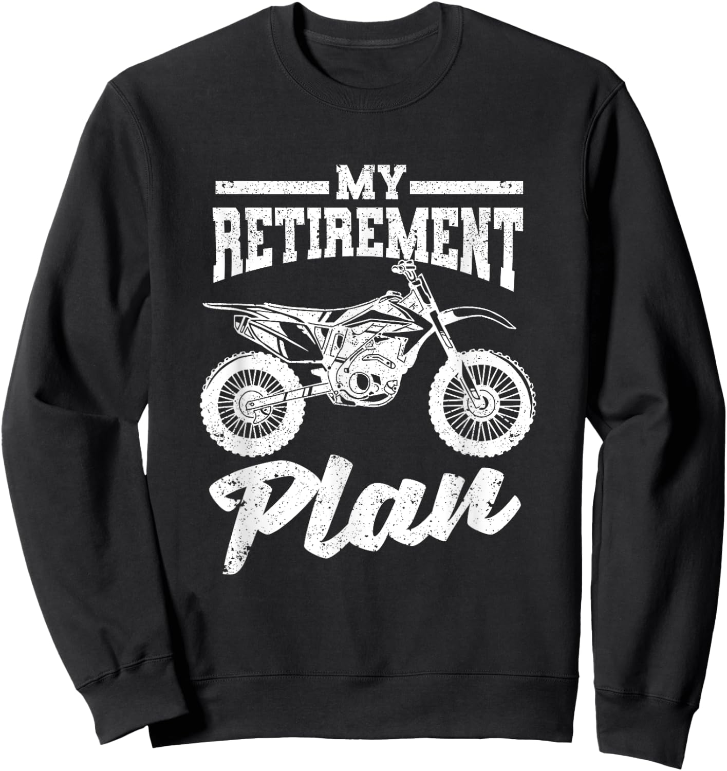 Funny Dirt Bike Motocross Dirtbike Bikers My Retirement Plan Sweatshirt - Sweatshirt | Black