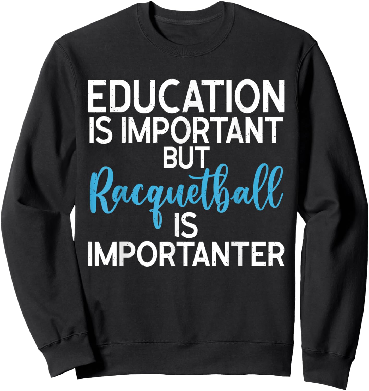 Education is important but Racquetball is importanter Sweatshirt - Sweatshirt | Black