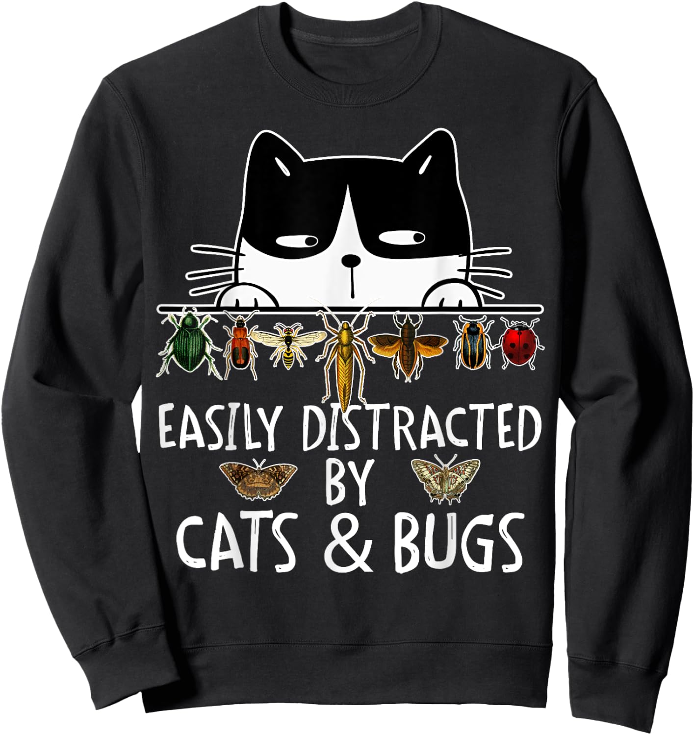 Funny Entomologist Saying Easily Distracted By Cats And Bugs Sweatshirt - Sweatshirt | Black