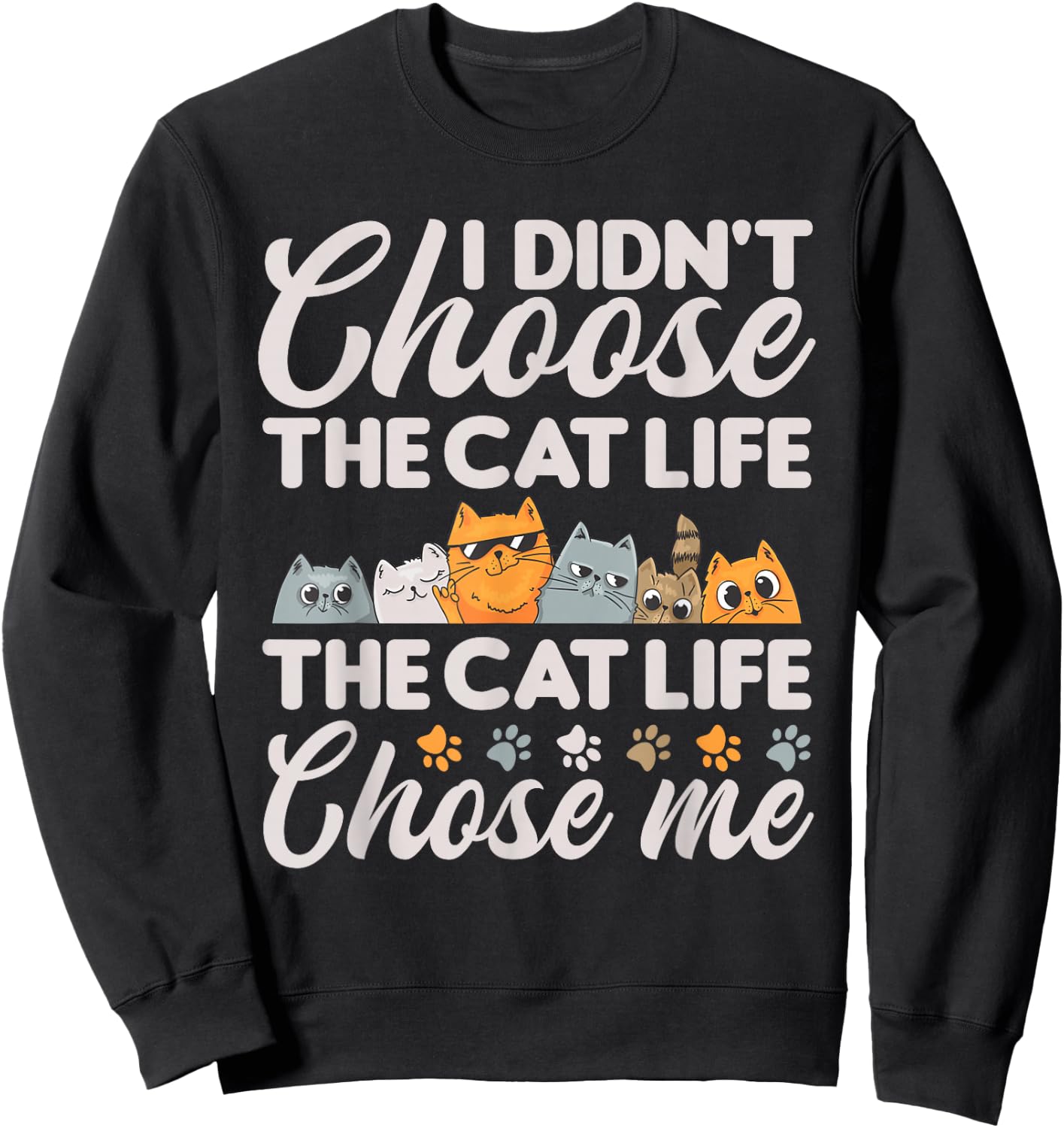 Cat Life Chose Me Funny Cat Sweatshirt - Sweatshirt | Black