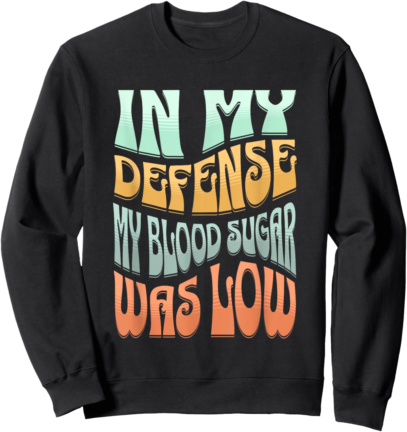 Type 1 Diabetes In My Defense My Blood Sugar Was Low Retro Sweatshirt - Sweatshirt | Black