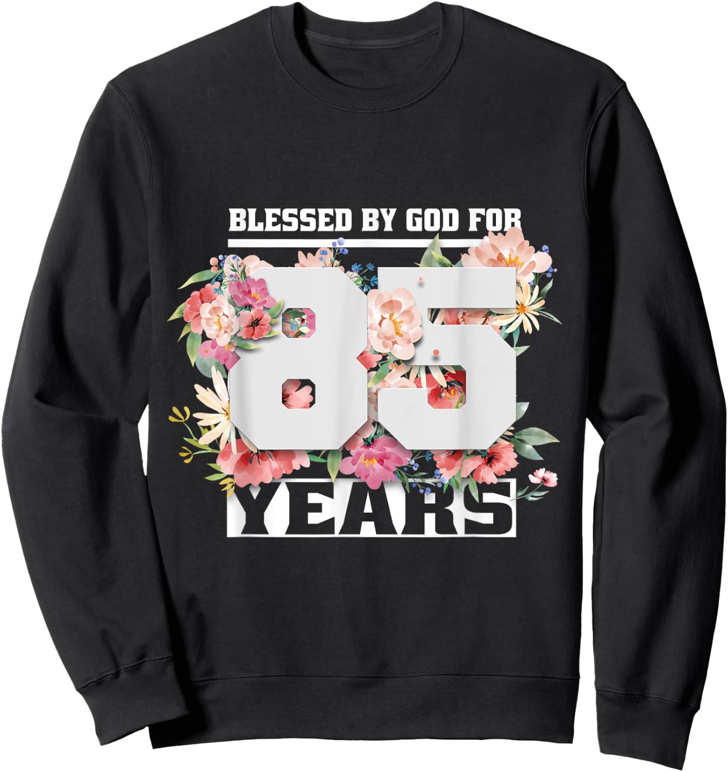 Blessed By God For 85 Years Old 85th Birthday Sweatshirt - Sweatshirt | Black