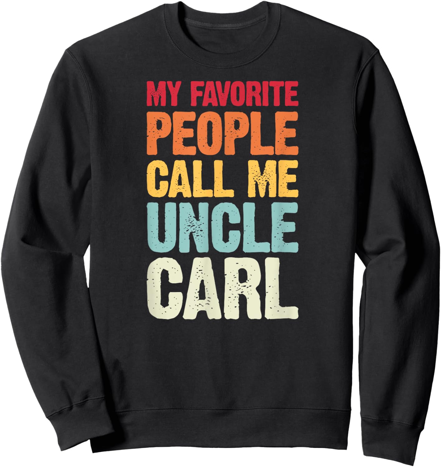 My Favorite People Call Me Uncle Carl Personalized Name Sweatshirt - Sweatshirt | Black