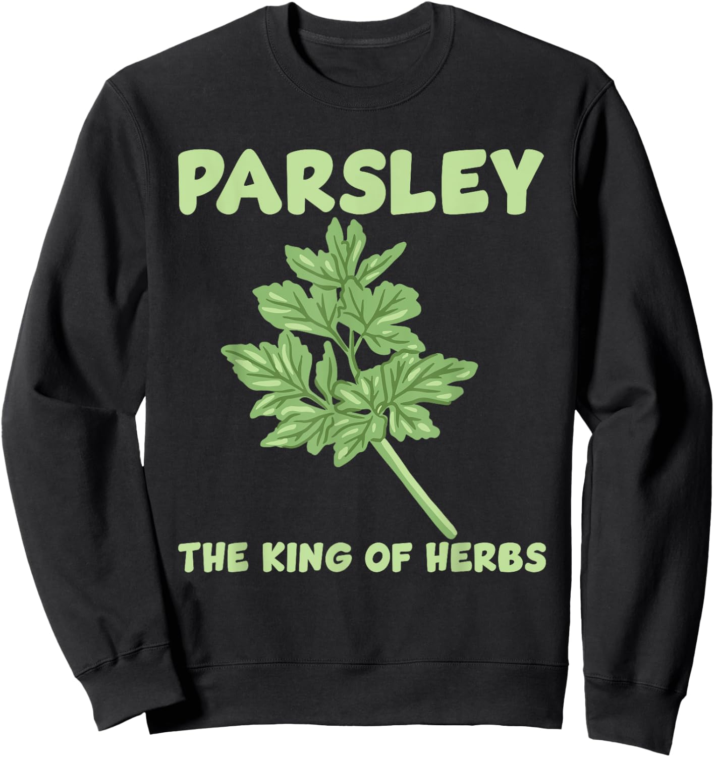 Parsley King Of The Herbs Costume Love Gardening Sweatshirt - Sweatshirt | Black