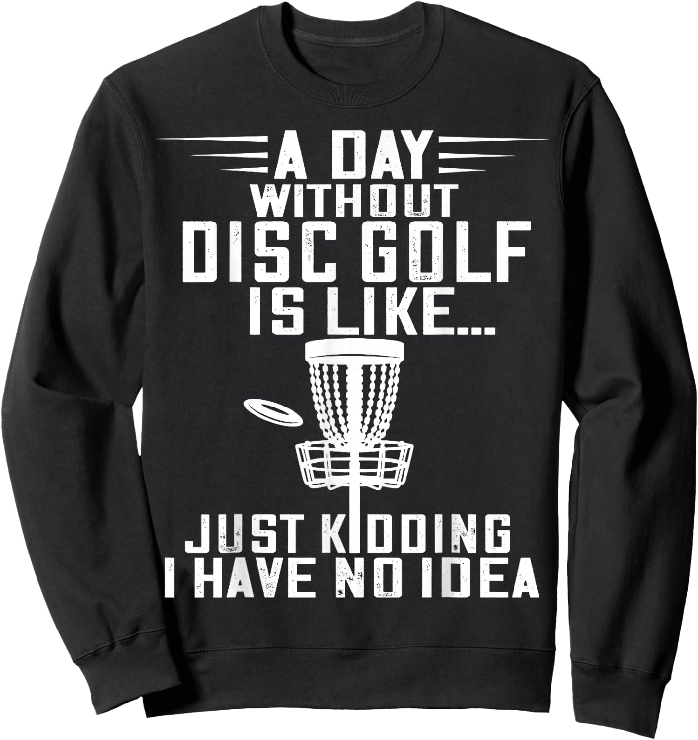 Disc Golf A Day Without Frisbee Golf Frolf Flying Disc Sport Sweatshirt - Sweatshirt | Black