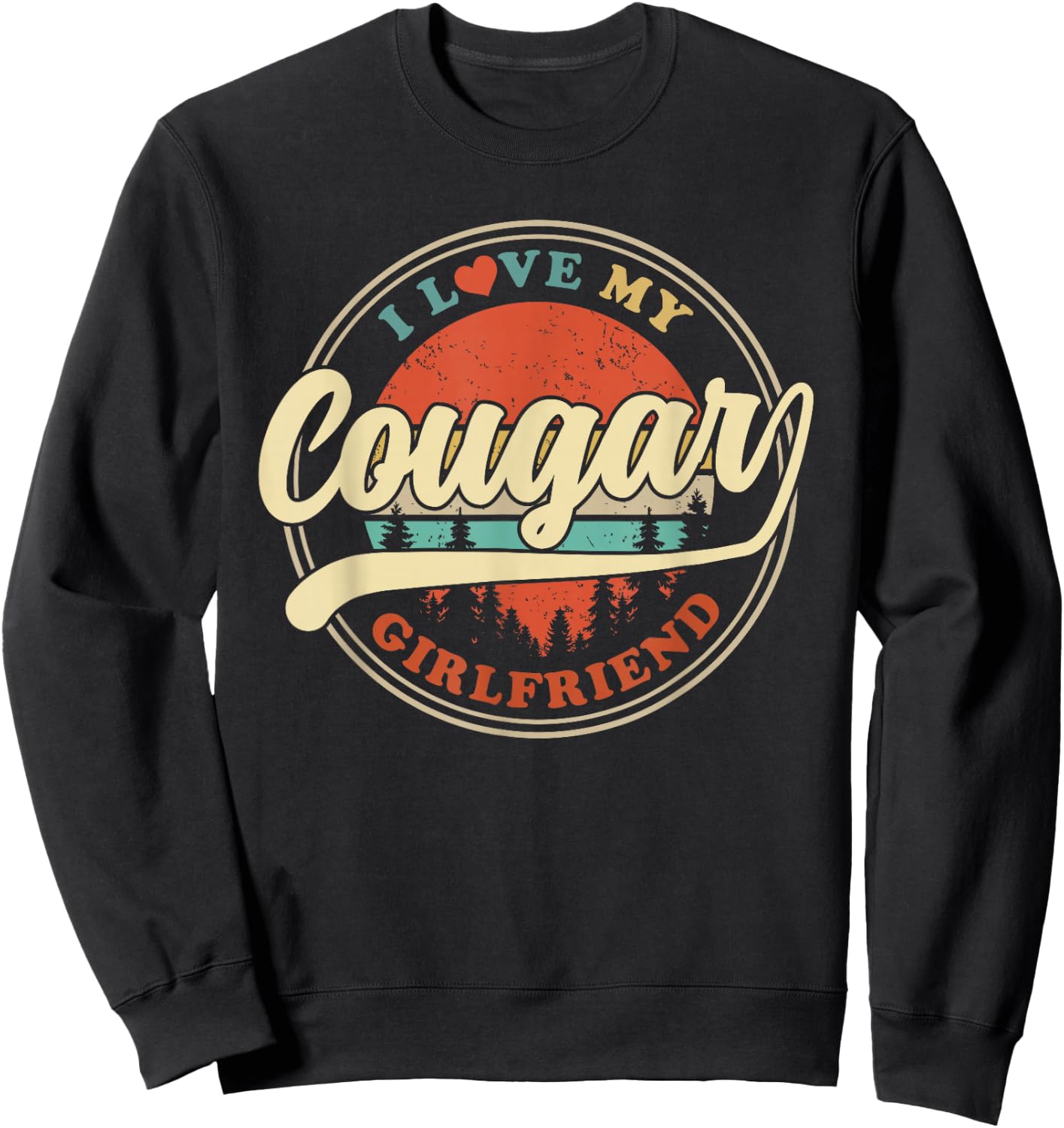 I Love My Cougar Girlfriend Funny Romantic Couples GF Sweatshirt - Sweatshirt | Black