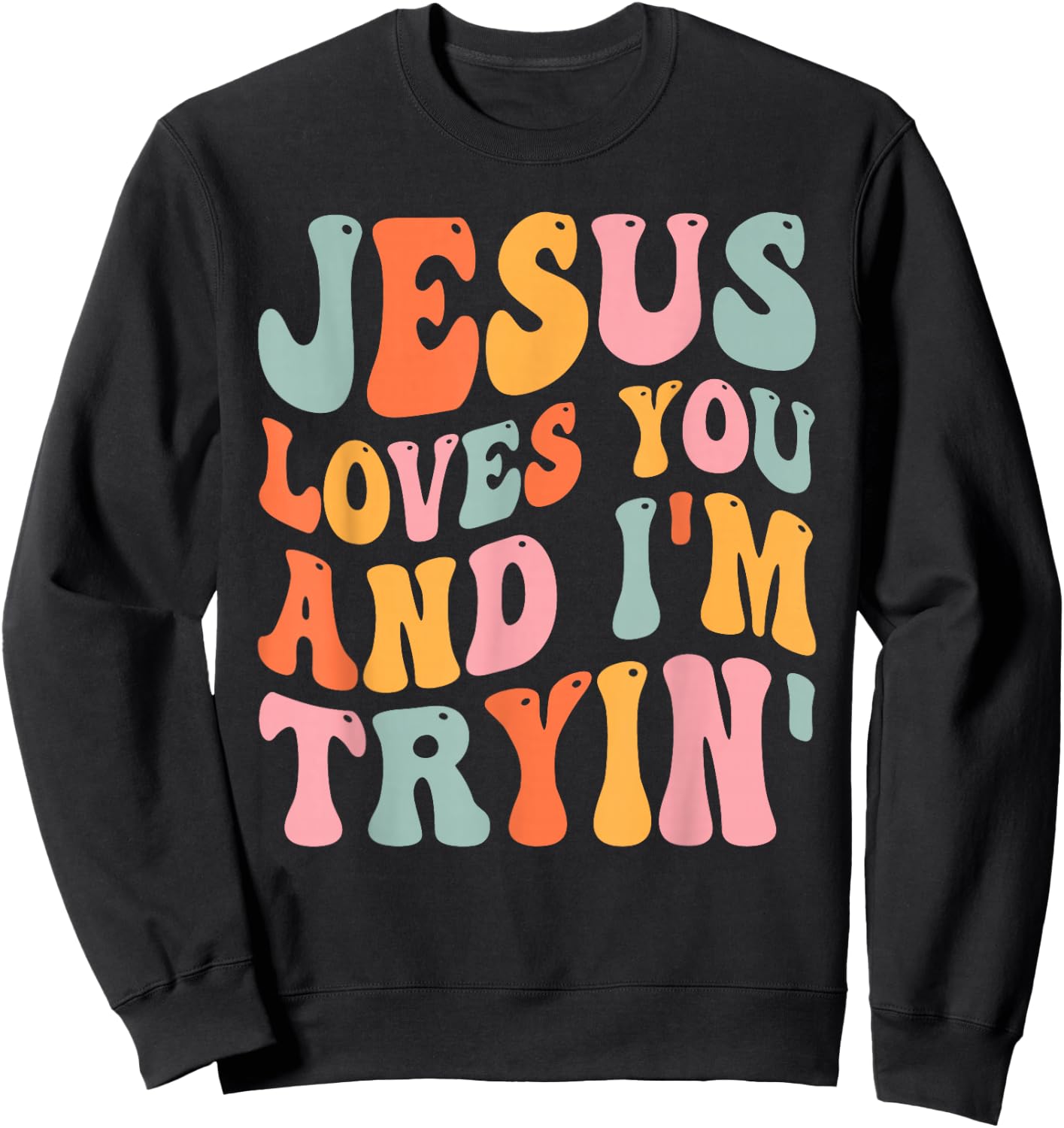 Jesus Loves You And I'm Tryin Funny Christian Sweatshirt - Sweatshirt | Black
