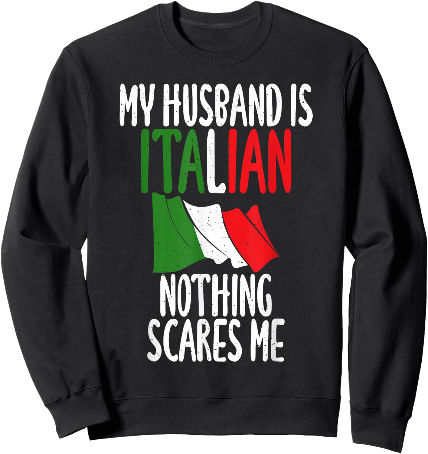 Italian Flag My Husband is Italian nothing scares me Italian Sweatshirt - Sweatshirt | Black