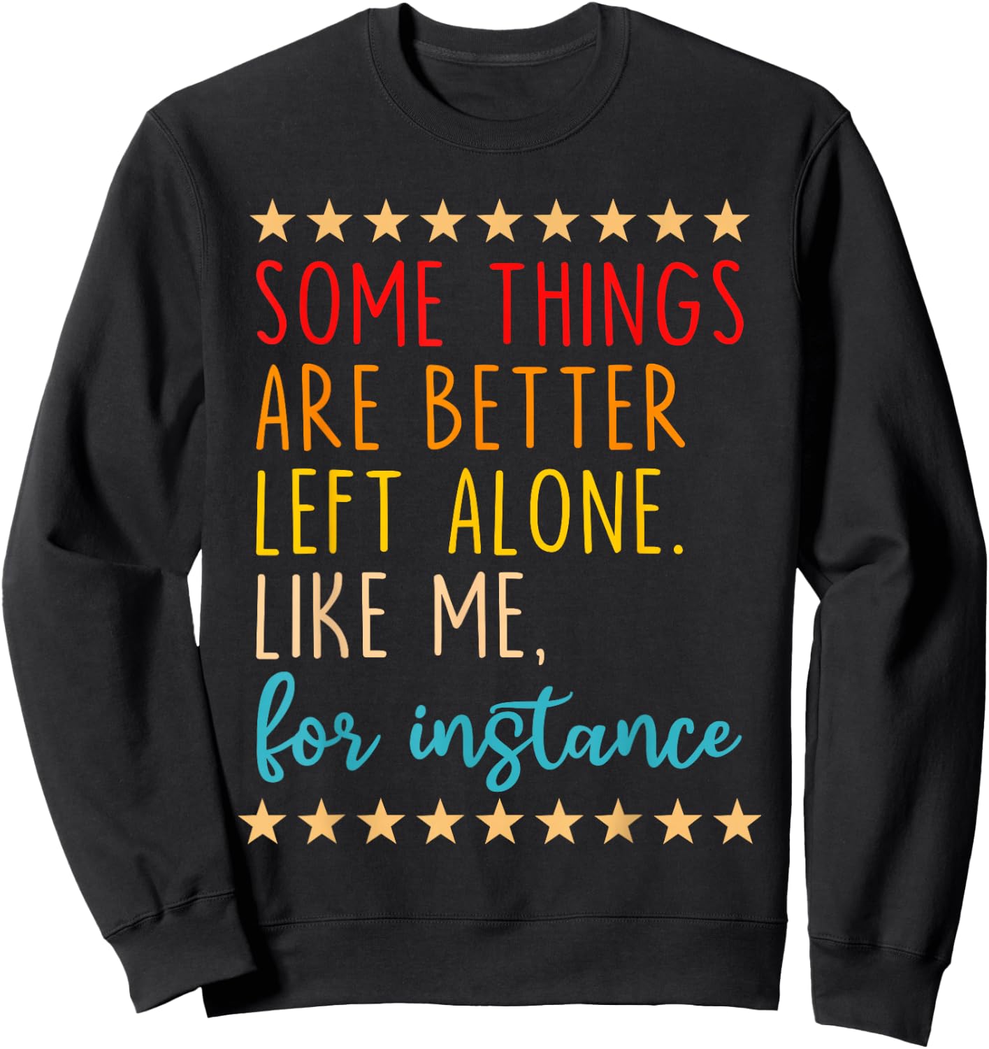Some Things Are Better Left Alone Like Me, For Instance Sweatshirt - Sweatshirt | Black
