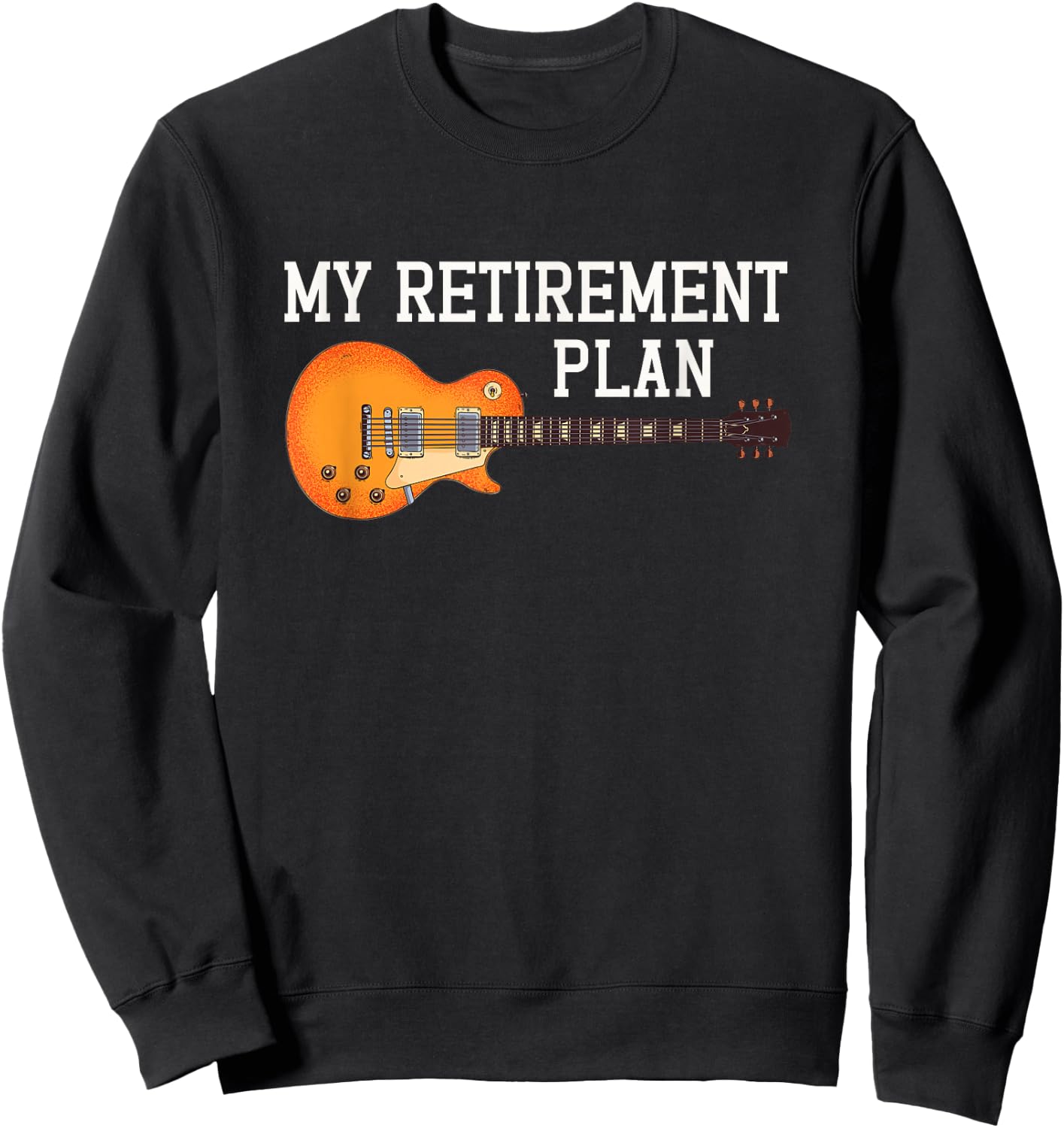 My Retirement Plan Guitarist Guitar Player Musician Rock Sweatshirt - Sweatshirt | Black