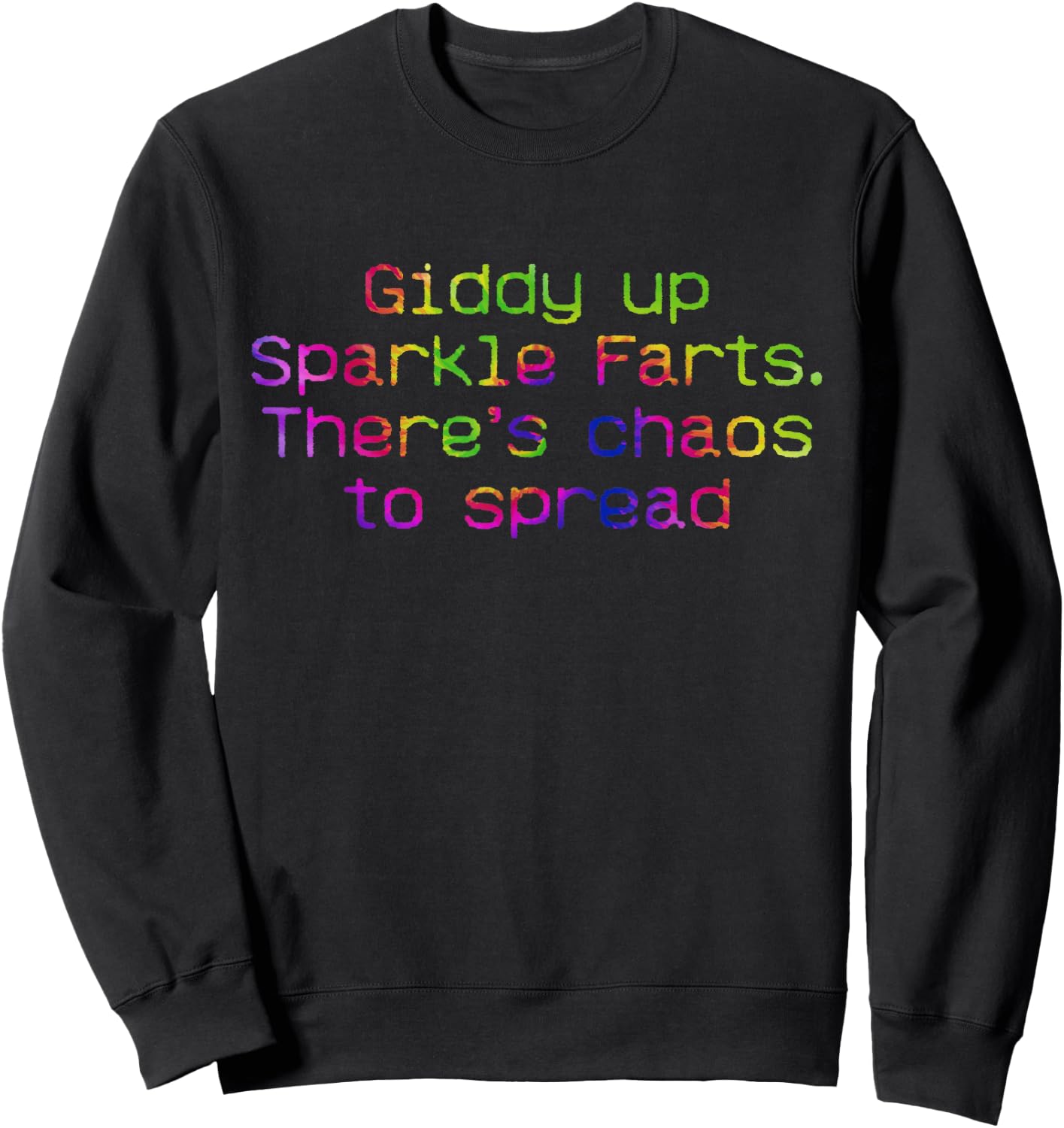 Giddy Up Sparkle Farts. There’s Chaos To Spread Apparel Sweatshirt - Sweatshirt | Black