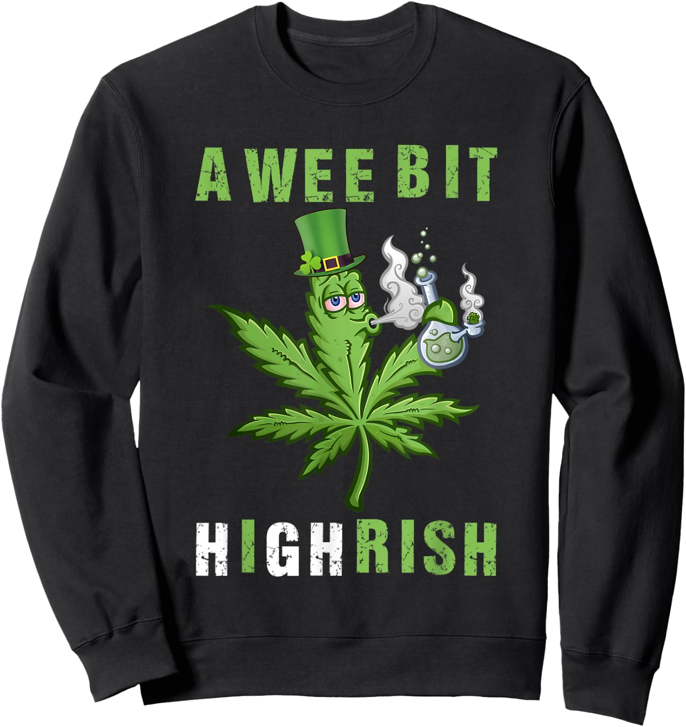 A Wee Bit Highrish Funny 420 Weed St Patricks Day Sweatshirt - Sweatshirt | Black