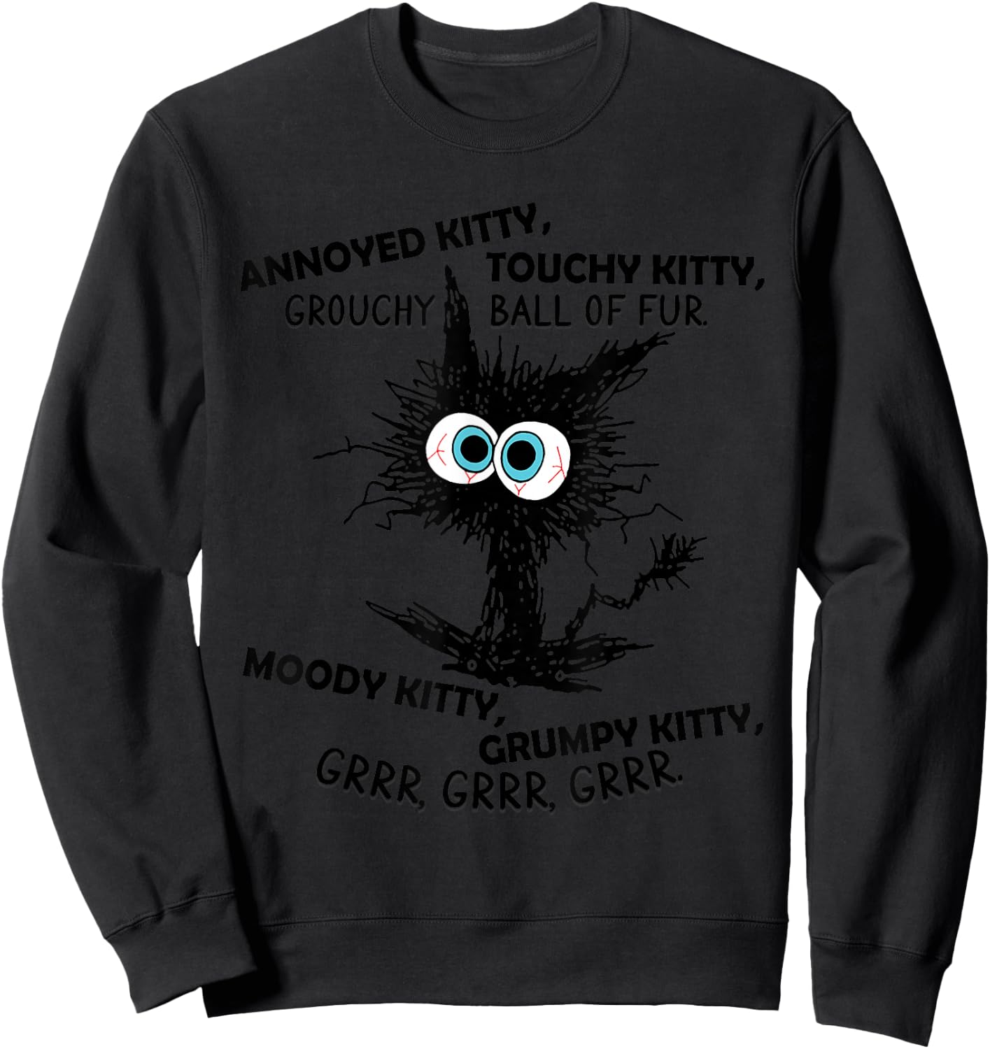 Annoyed Kitty Touchy Kitty Grouchy Ball Of Fur Moody Grumpy Sweatshirt - Sweatshirt | Black
