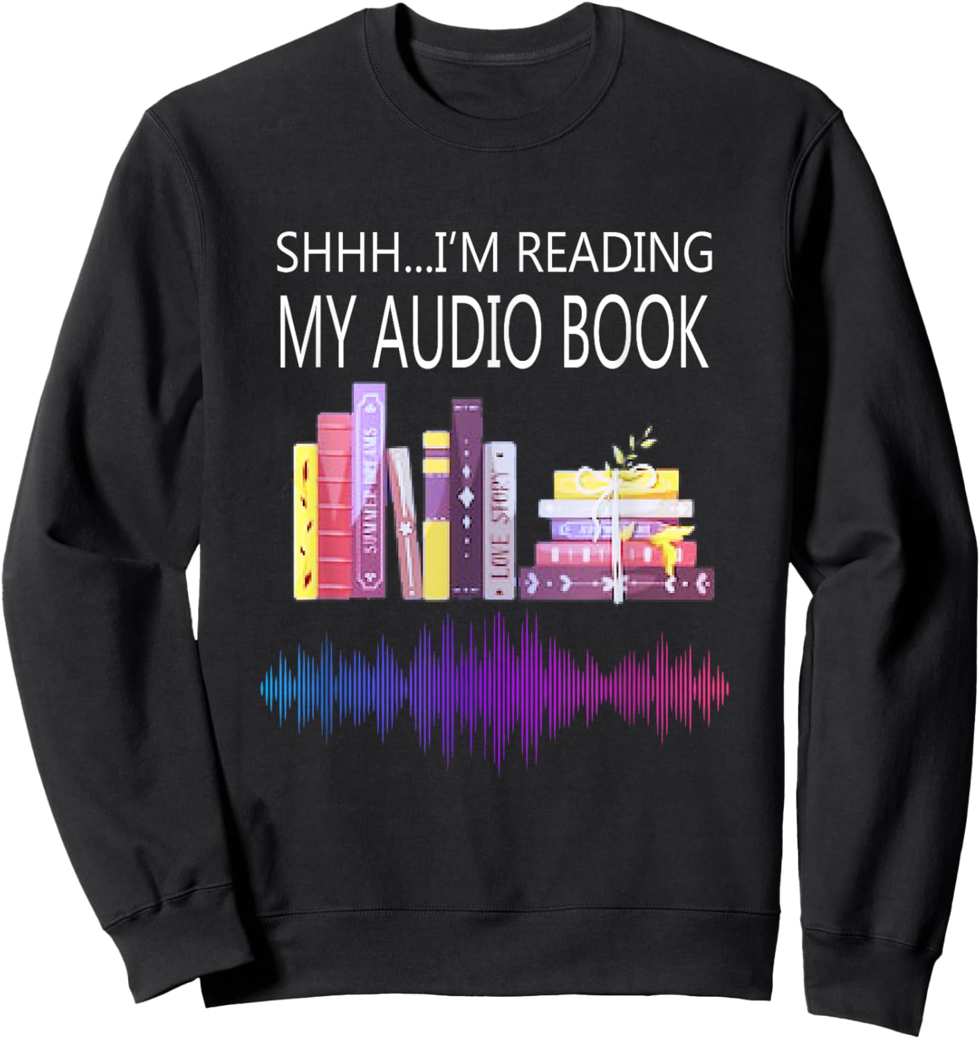 Shh I'm Reading My Audio Book Sweatshirt - Sweatshirt | Black