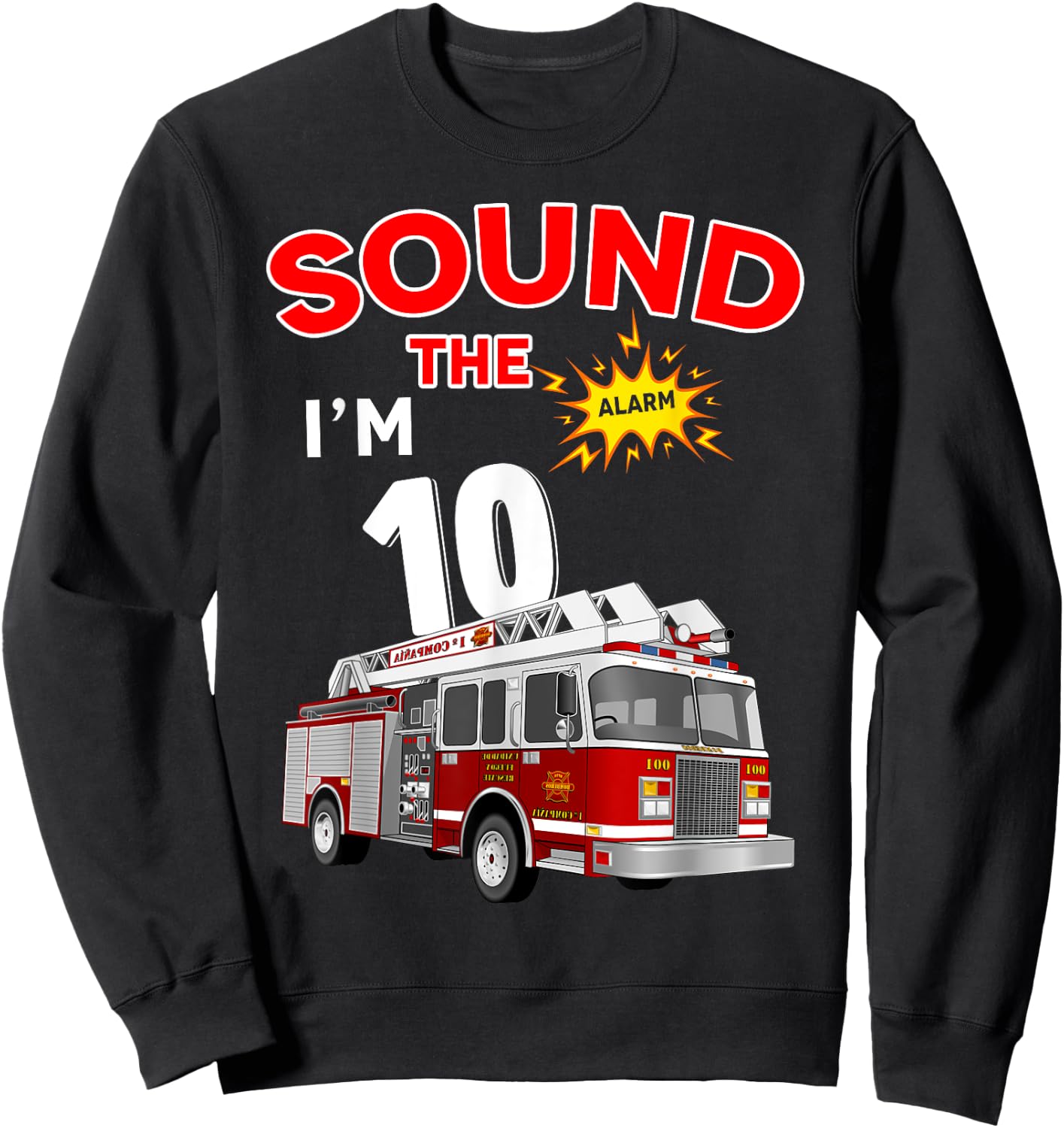 Sound the Alarm I'm 10! Kids Fire Truck Firefighter Birthday Sweatshirt - Sweatshirt | Black