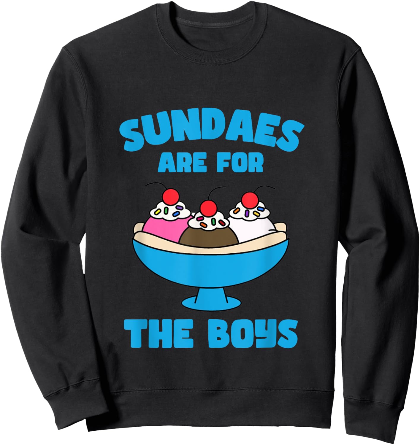 Funny Sundae Ice Cream Sundaes Are For The Boys Dessert Sweatshirt - Sweatshirt | Black