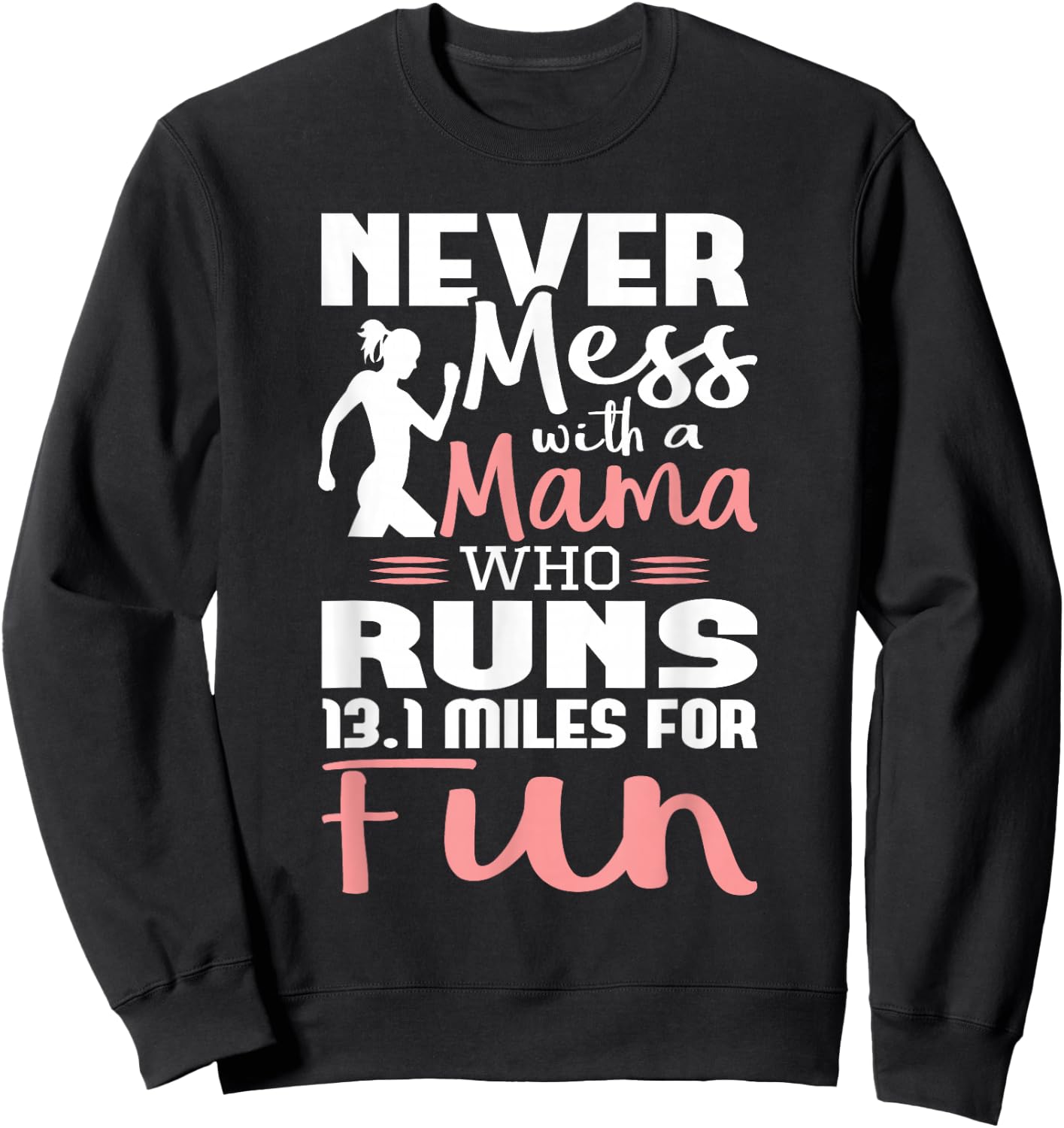 Never Mess With A Mama Who Runs 13.1 Miles - Marathon Runner Sweatshirt - Sweatshirt | Black