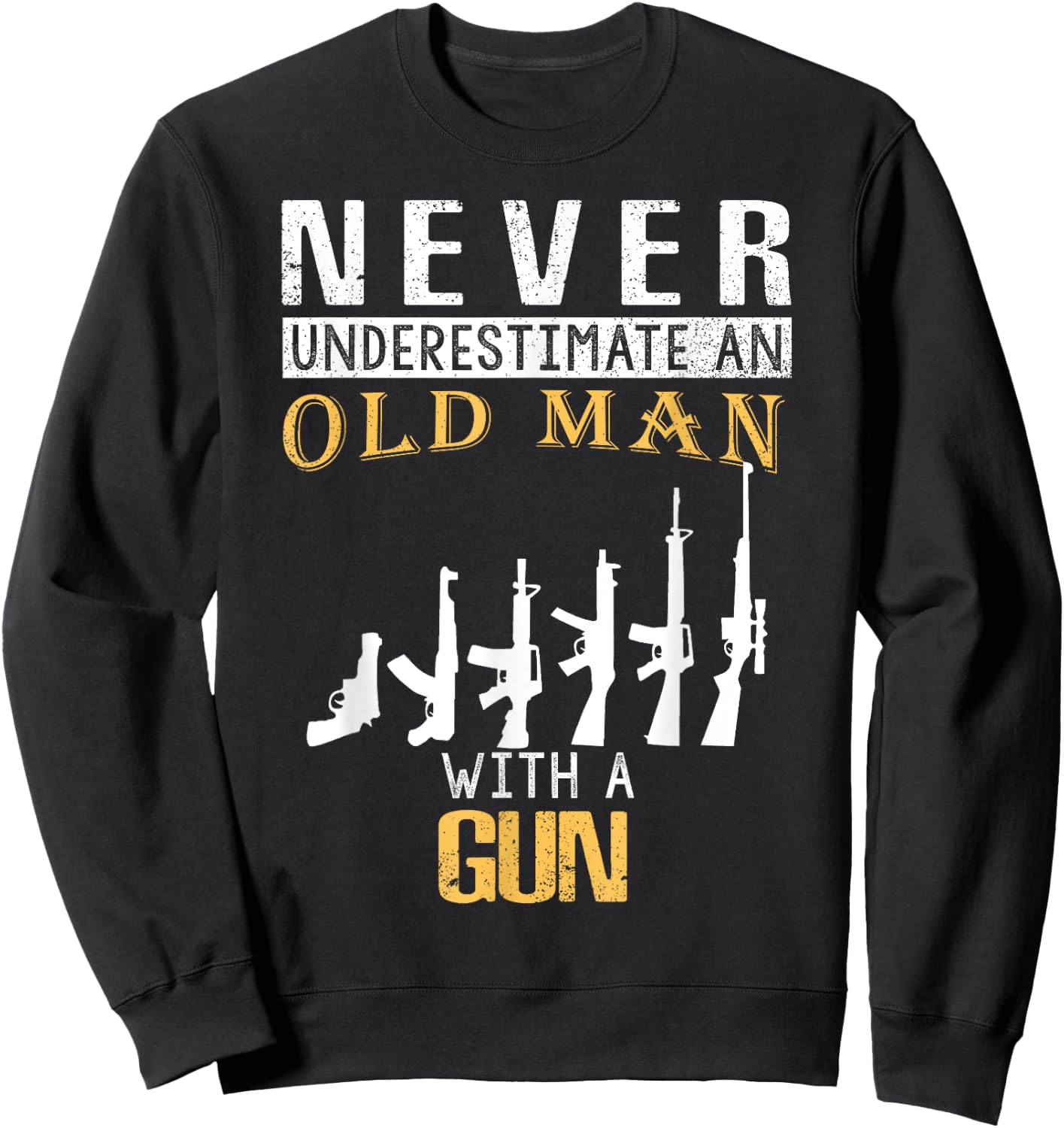 Never Underestimate an Old Man with a Gun Sweatshirt - Sweatshirt | Black