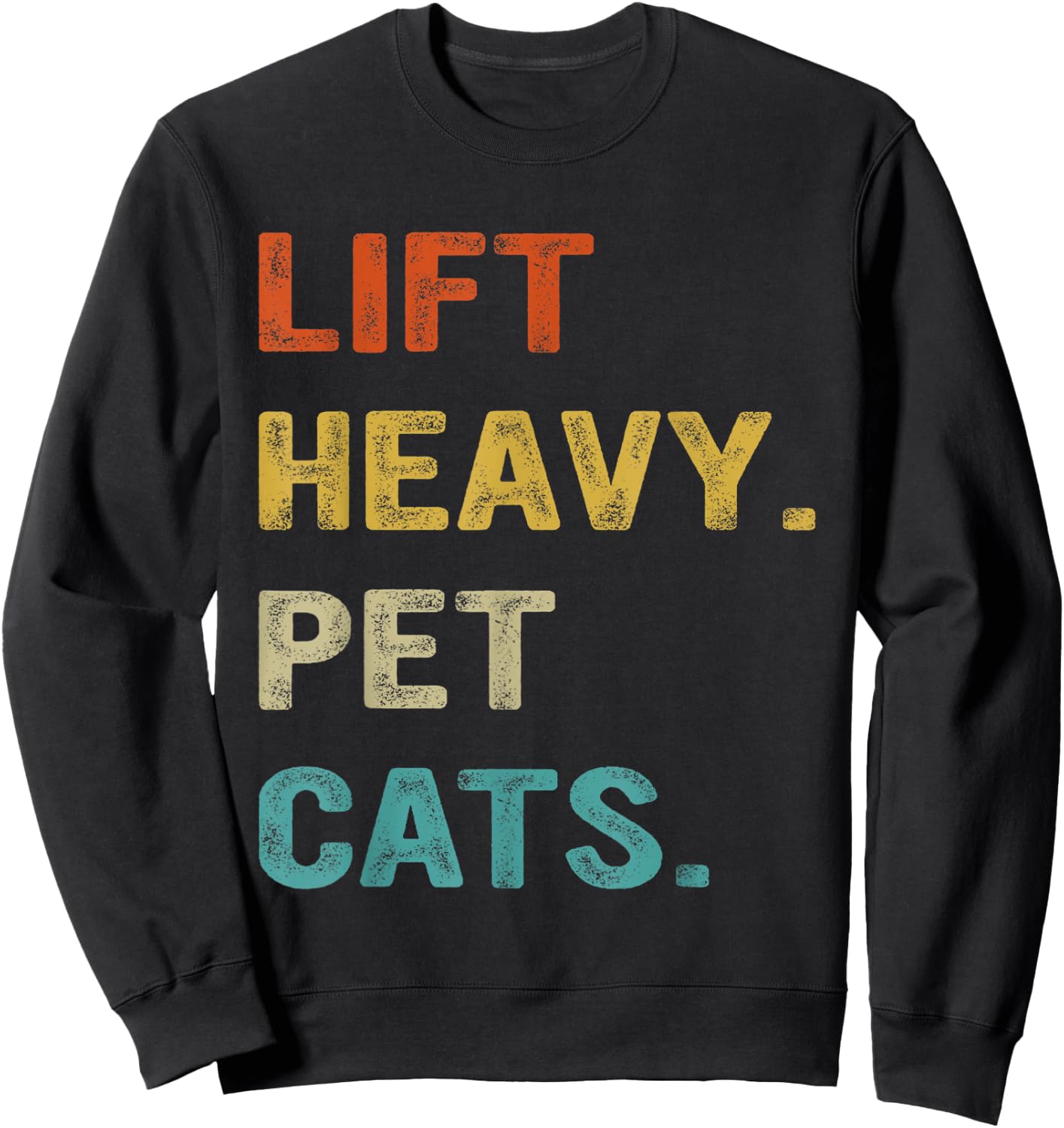 Lift Heavy Pet Cats, Funny Gym, Weightlifter Sweatshirt - Sweatshirt | Black