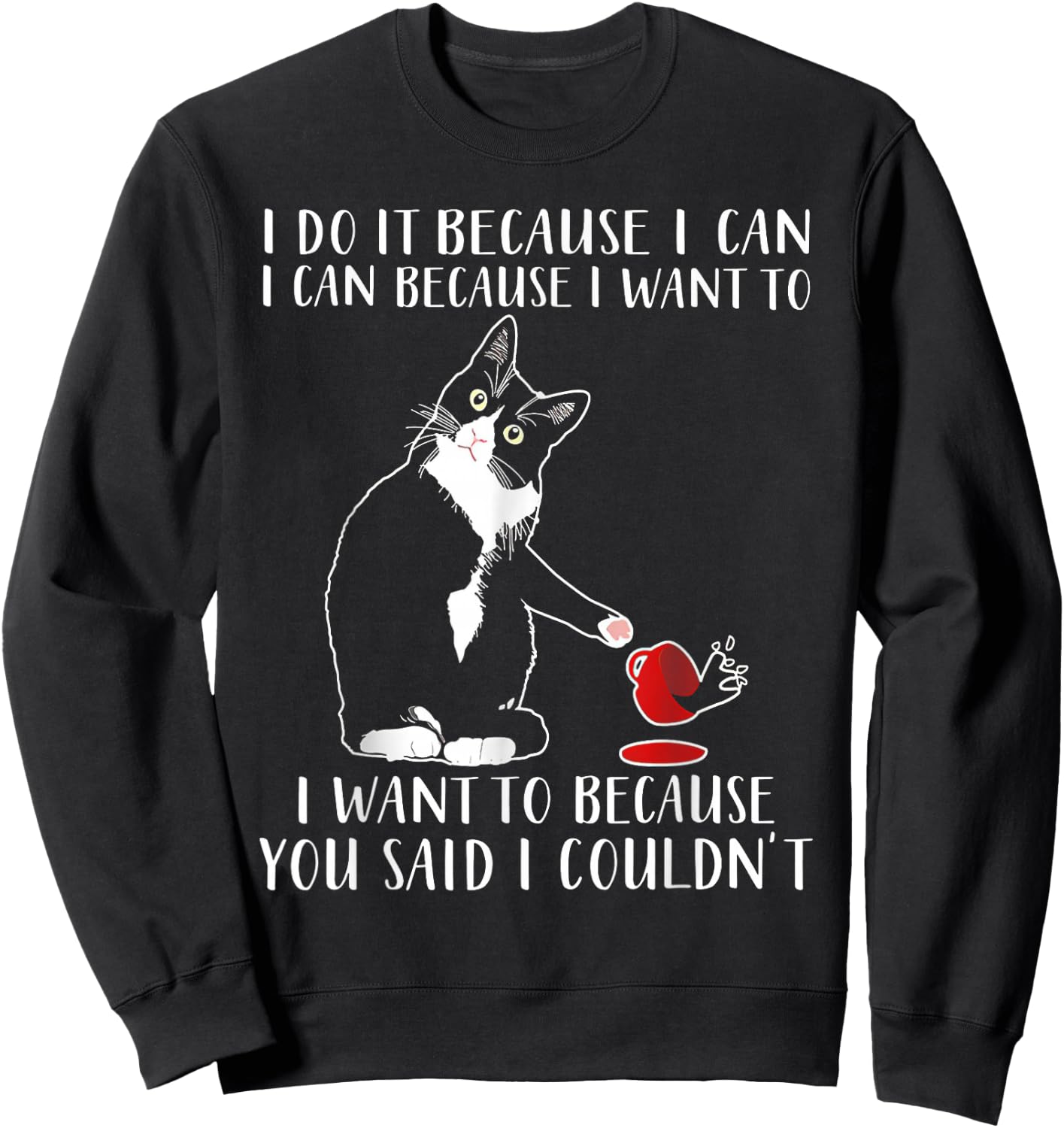 Cat I Do It Because I Can I Can Because I Want To Sweatshirt - Sweatshirt | Black