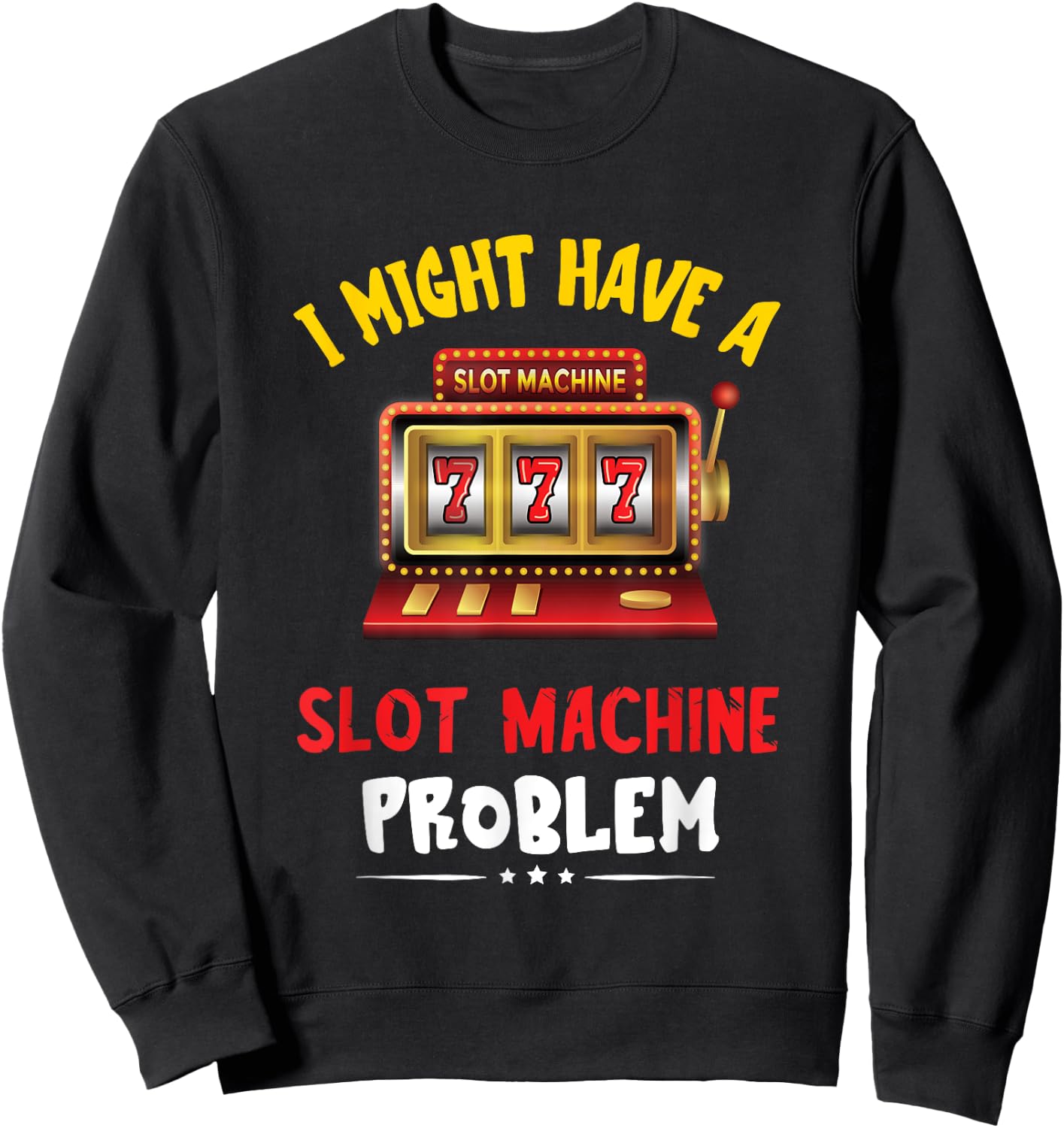 Slot Machine Problem Gaming Machine Gambling Poker Player Sweatshirt - Sweatshirt | Black
