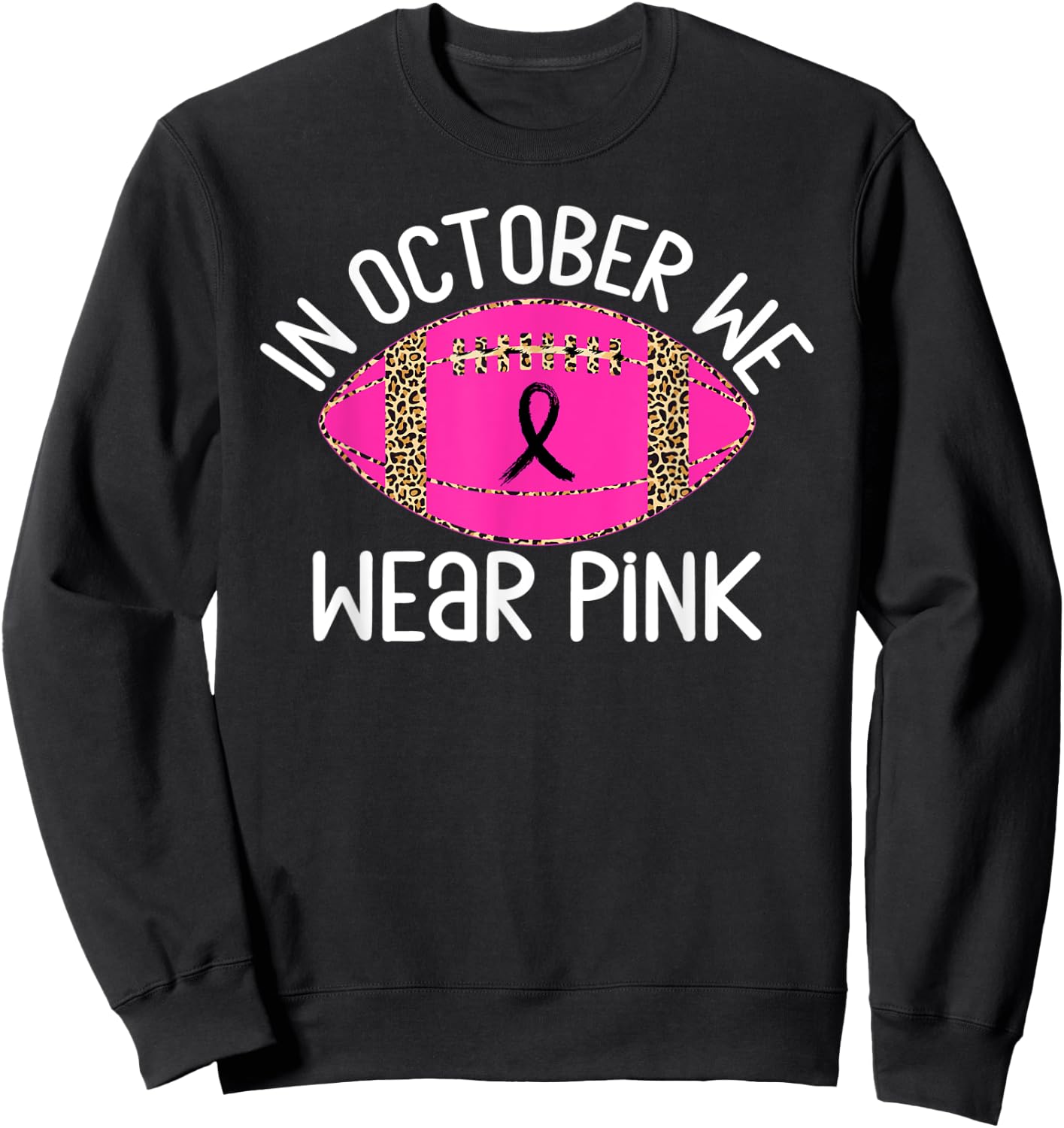 In October We Wear Pink Football Leopard Breast Cancer Faith Sweatshirt - Sweatshirt | Black