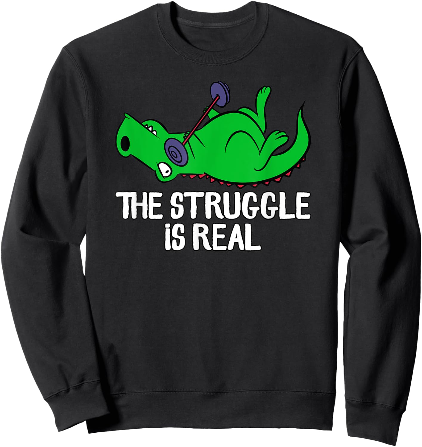 The Struggle Is Real Funny T-Rex Gym Workout, Weightlifting Sweatshirt - Sweatshirt | Black