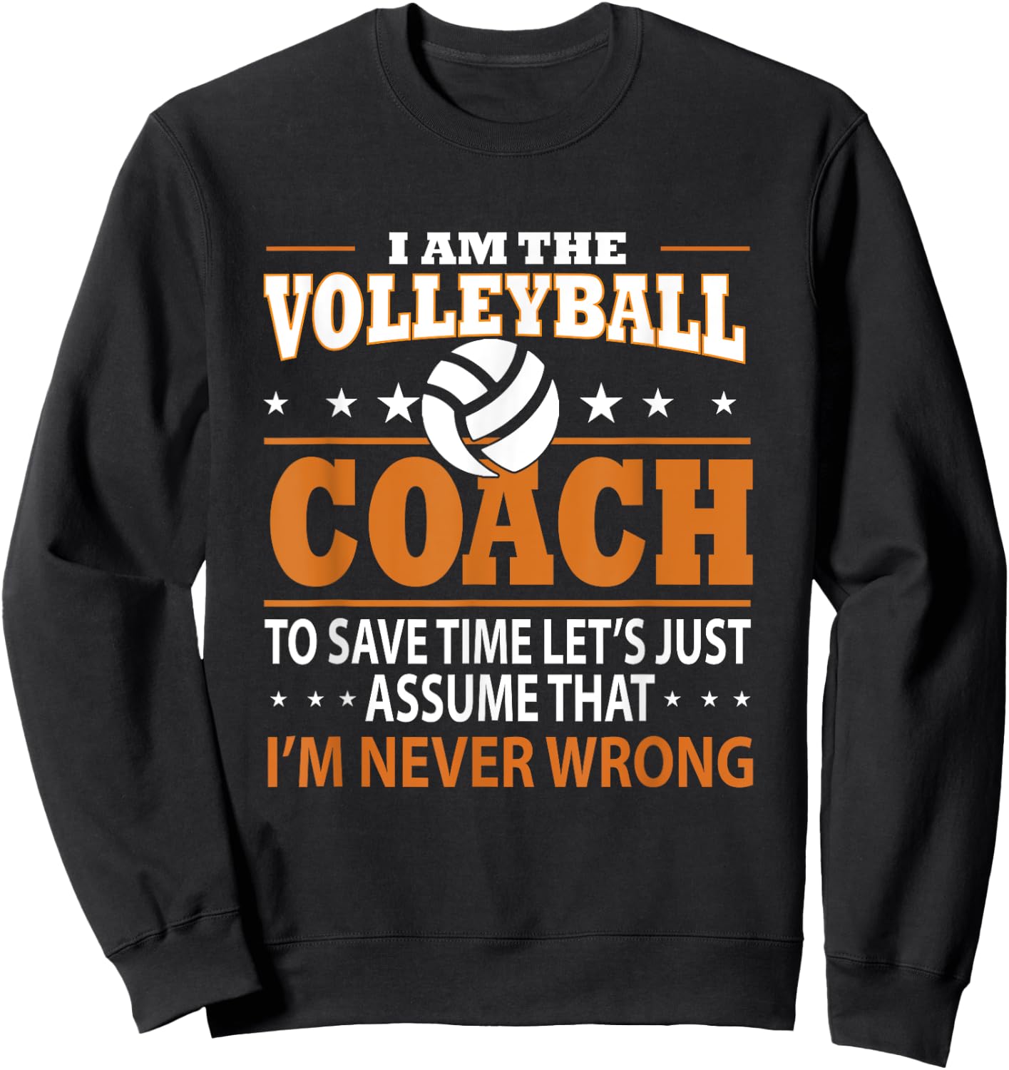 I Am The Volleyball Coach To Save Time Let's Just Assume Sweatshirt - Sweatshirt | Black