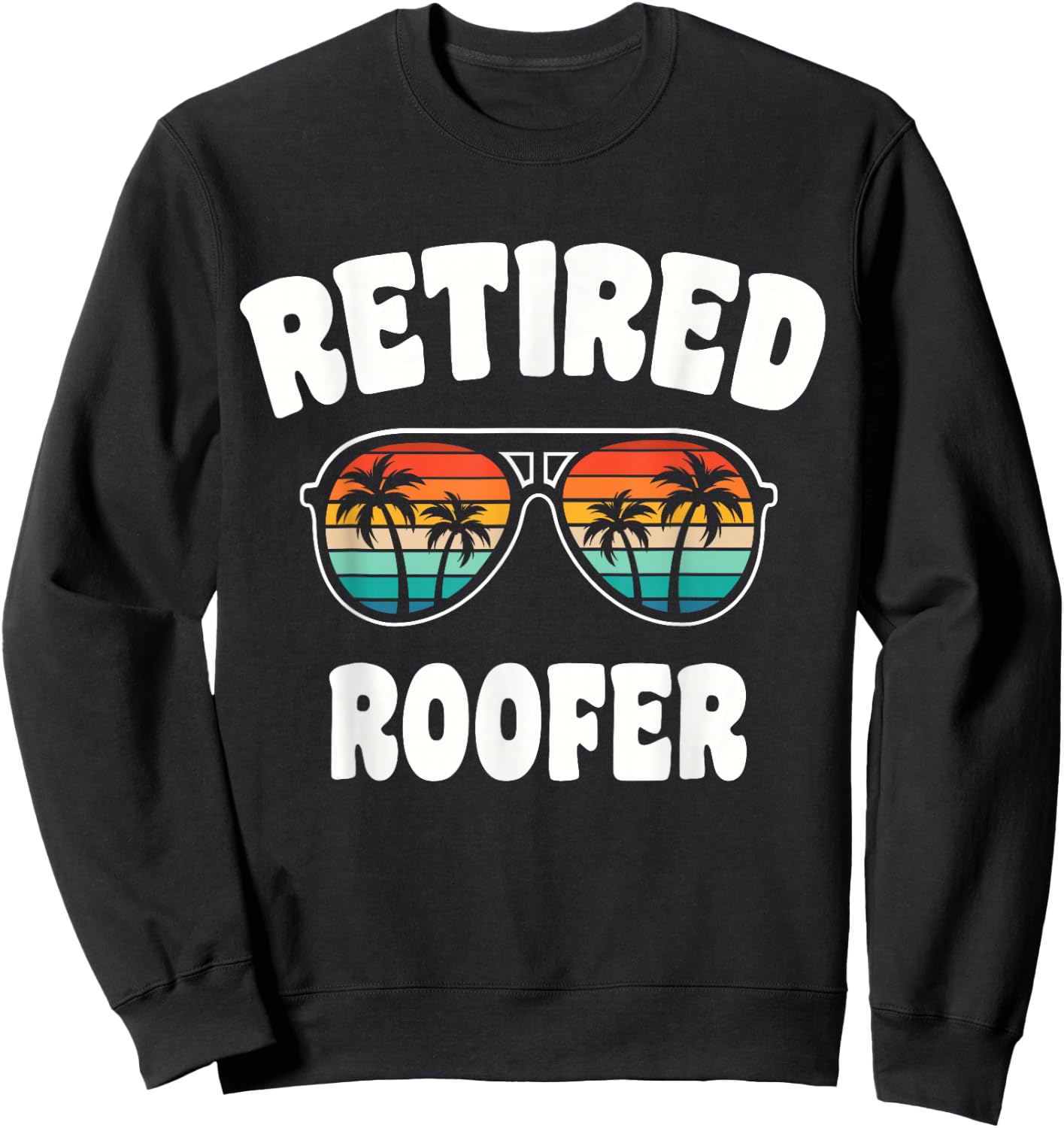 Retired Roofer Funny Retirement Congratulations Sweatshirt - Sweatshirt | Black