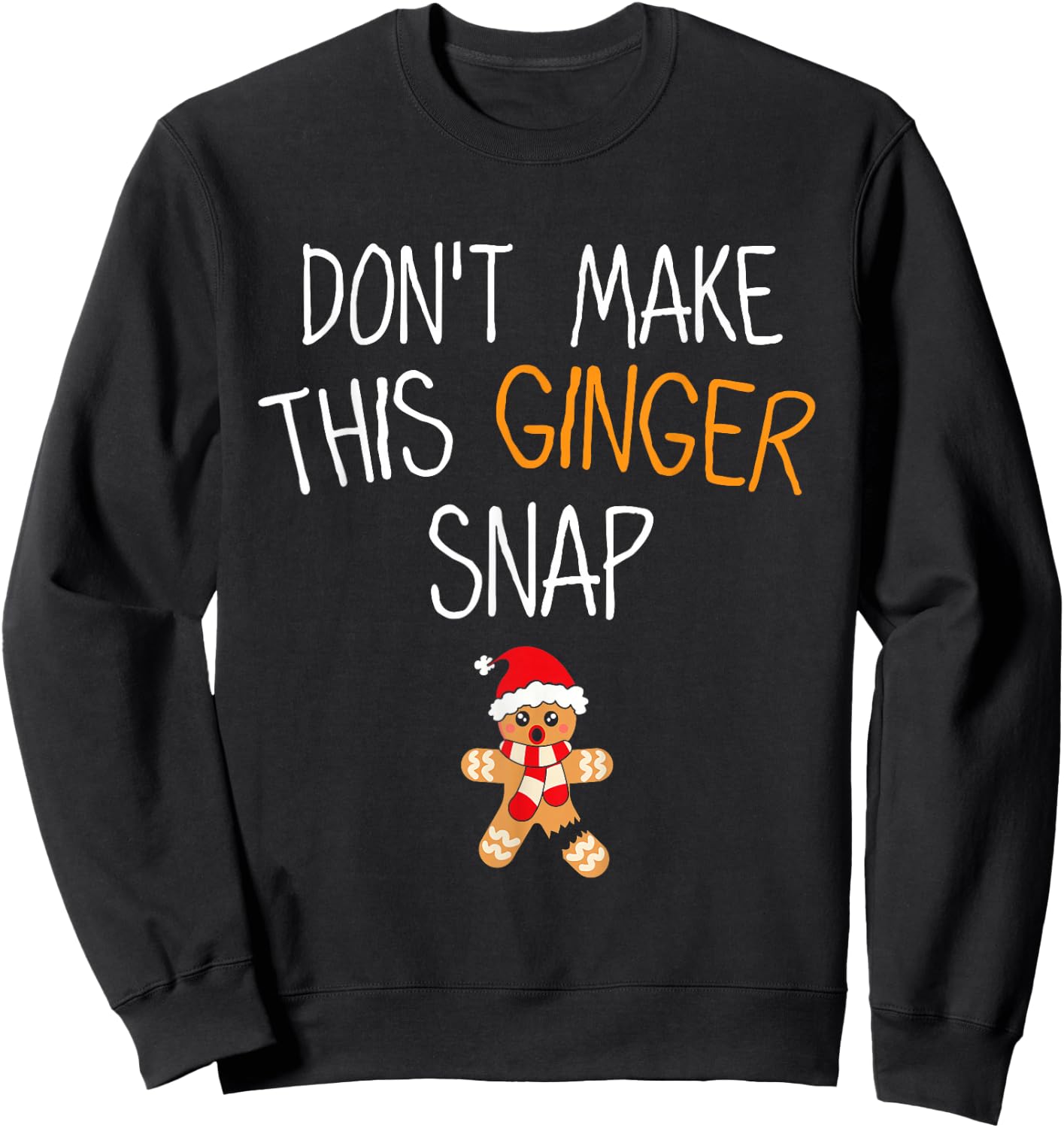 Gingerbread Man Cookie Don't Make This Ginger Snap Sweatshirt - Sweatshirt | Black