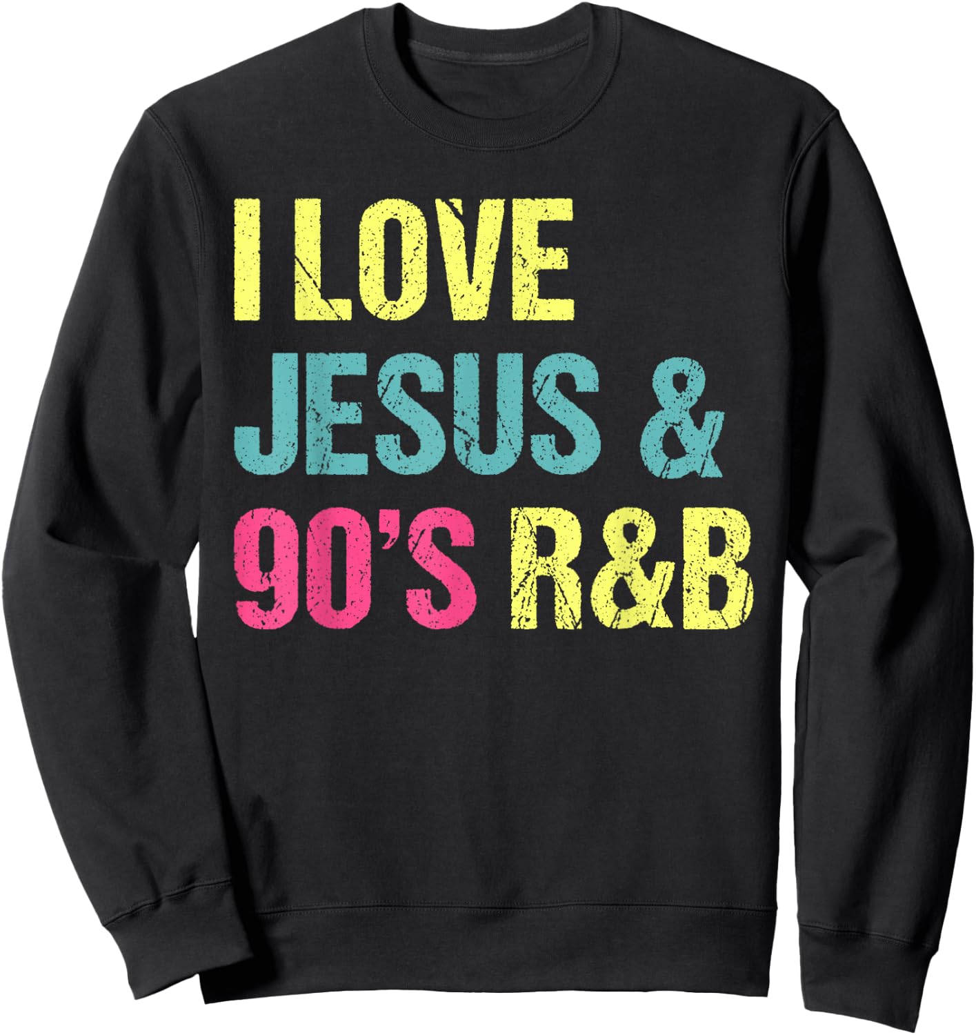 I Love Jesus And 90's R&B RnB Music Lover Vintage Retro Sweatshirt - Sweatshirt | Black