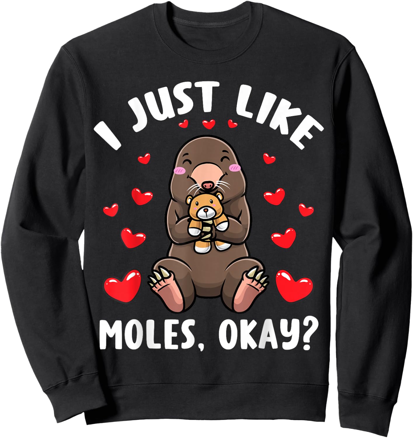Mole With Stuffed Animal I Just Like Moles Sweatshirt - Sweatshirt | Black