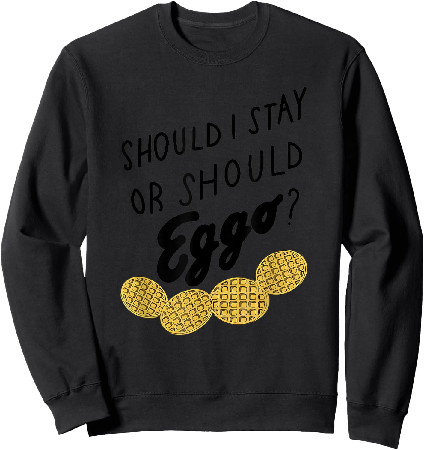 Should I Stay Or Should Eggo Apparel Sweatshirt - Sweatshirt | Black