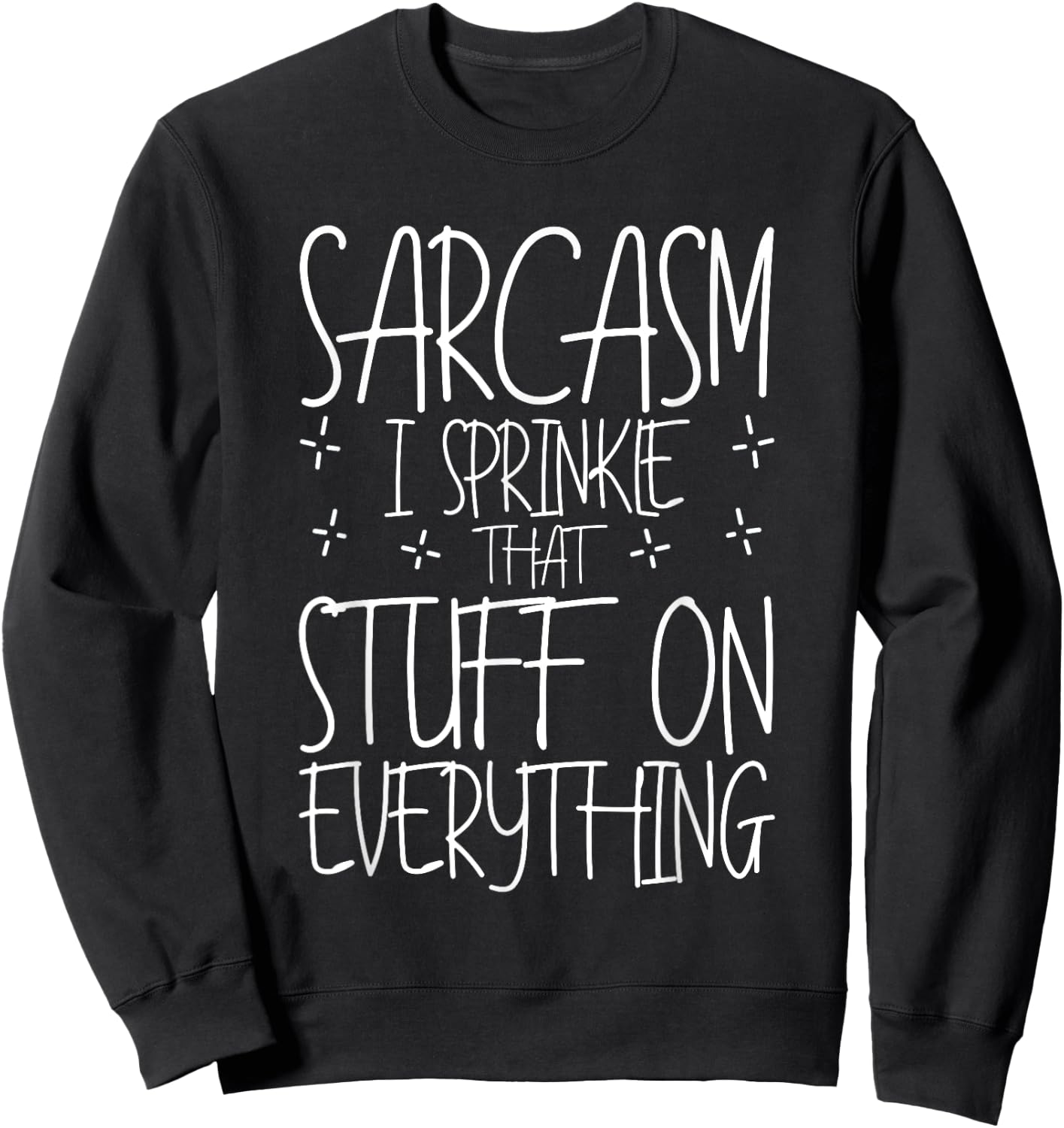 Sarcasm, I Sprinkle That Stuff On Everything Sweatshirt - Sweatshirt | Black