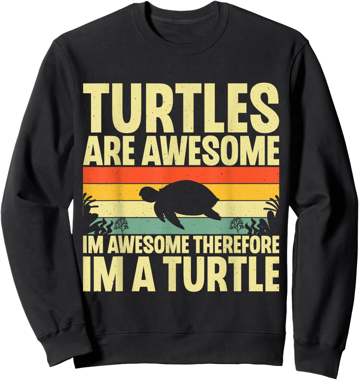 Turtles Are Awesome I'm a Turtle Sea Ocean Animal Reptile Sweatshirt - Sweatshirt | Black