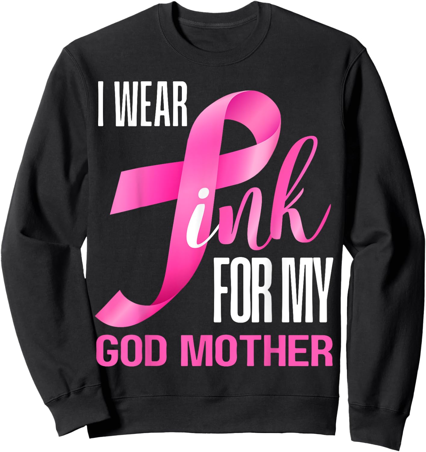I Wear Pink For My God Mother In October Breast Cancer Mom Sweatshirt - Sweatshirt | Black