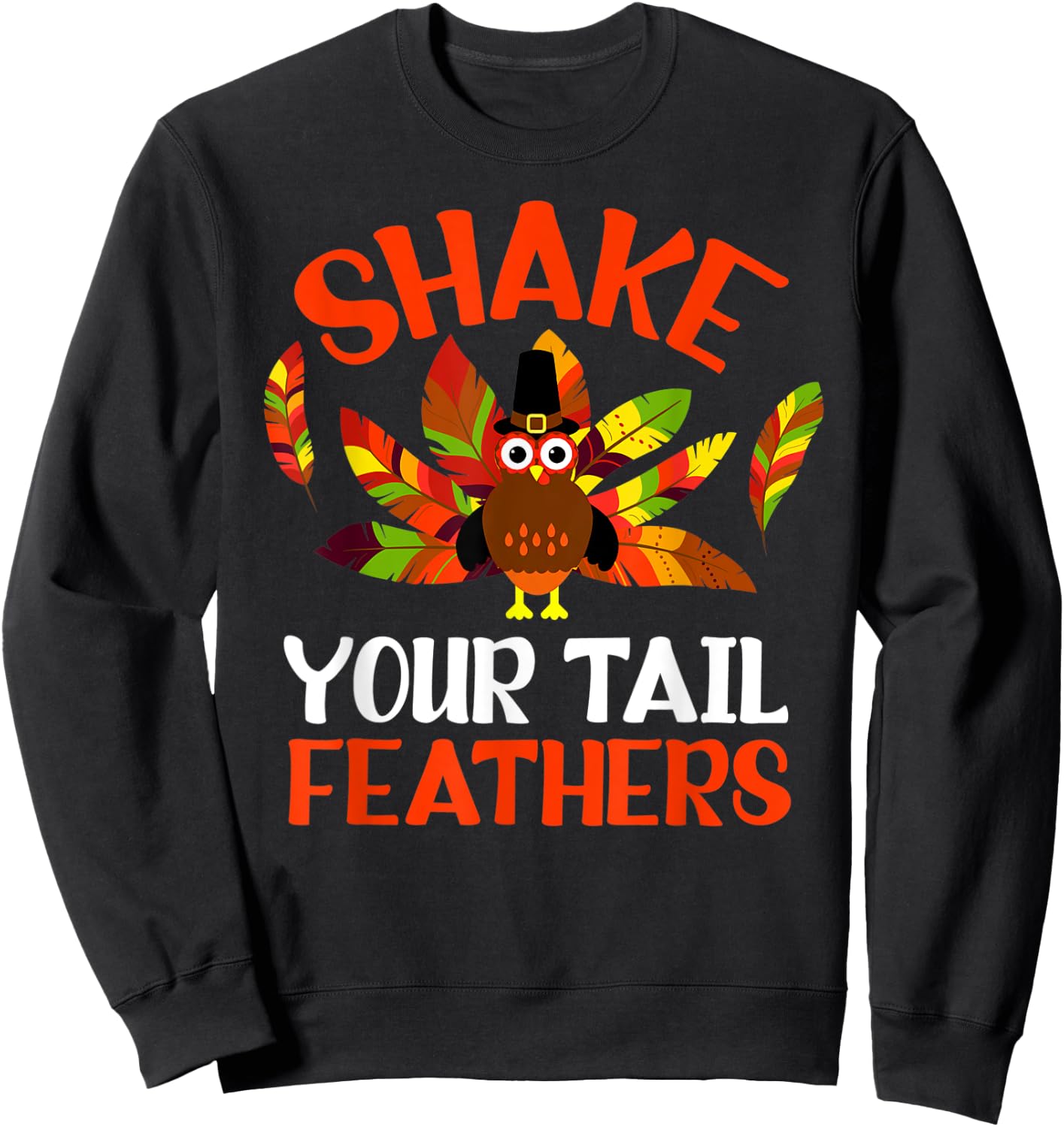 Shake Your Tail Turkey Feather Humor Funny Thanksgiving 2021 Sweatshirt - Sweatshirt | Black
