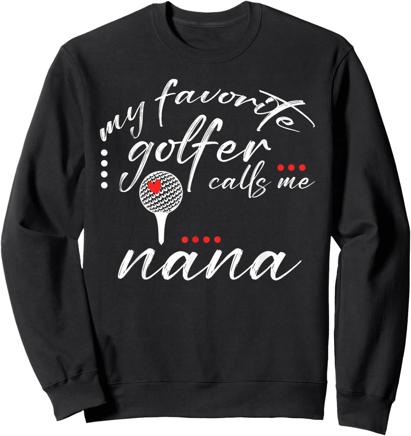 My Favorite Golfer Calls Me Nana Funny Golf Lover Family Sweatshirt - Sweatshirt | Black