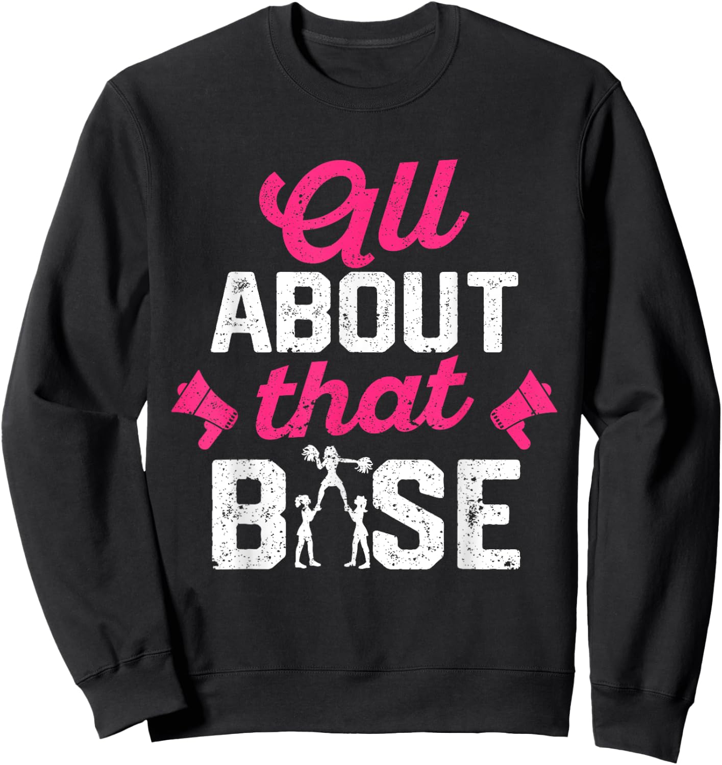 All About That Base - Funny Cheerleading Cheer Sweatshirt - Sweatshirt | Black