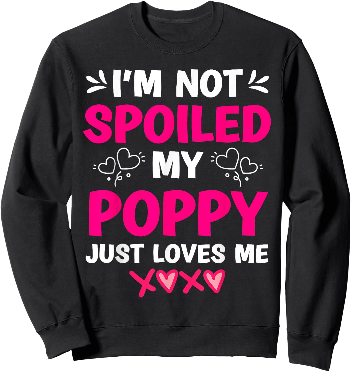 I'm Not Spoiled My Poppy Just Loves Me Kids Girls Grandchild Sweatshirt - Sweatshirt | Black
