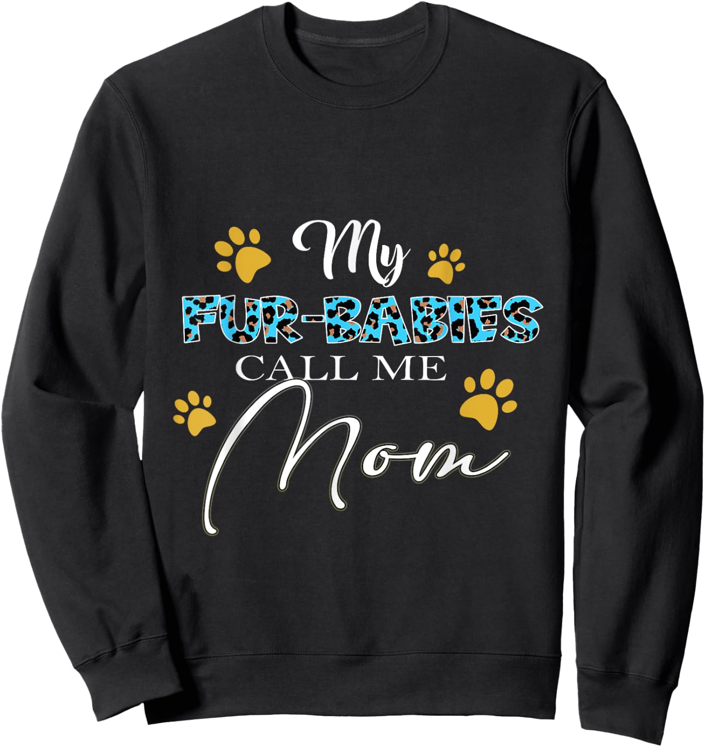 My Fur-Babies Call Me Mom Dog Cat Lover Mothers Day Men Women Sweatshirt - Sweatshirt | Black