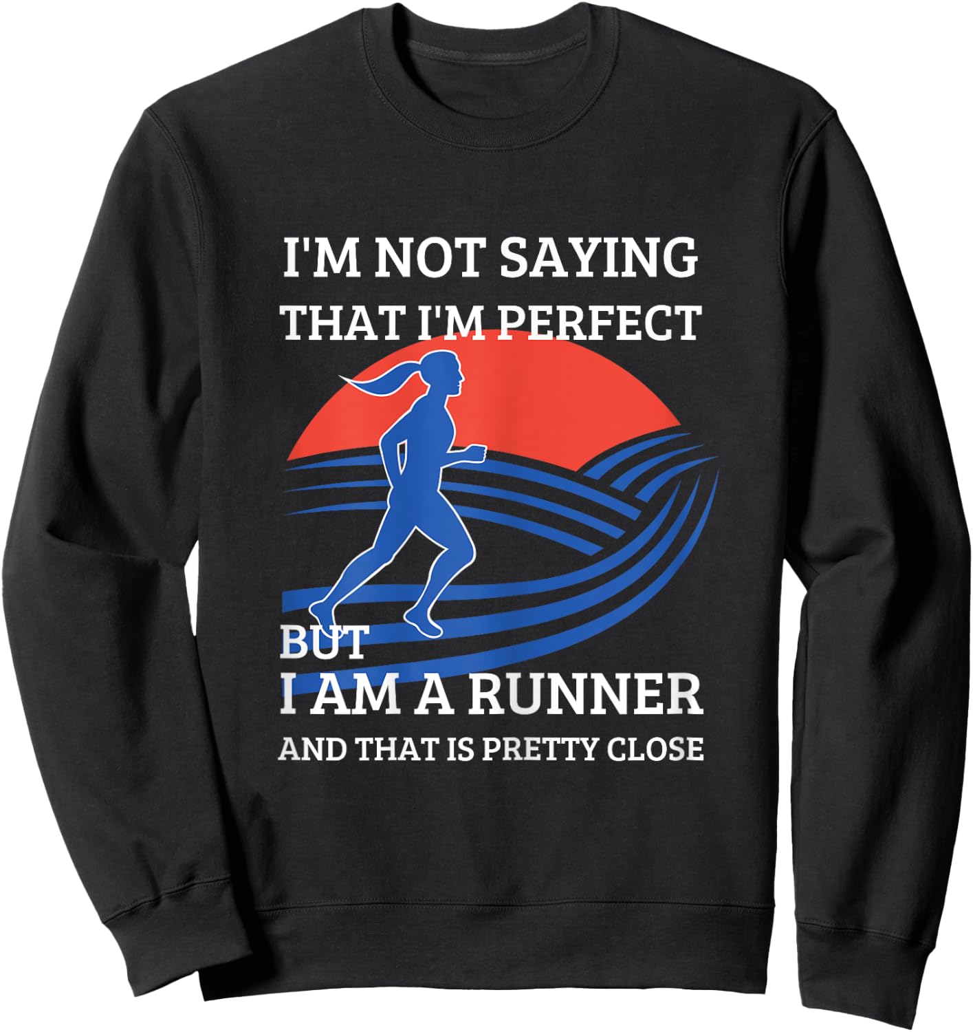 I'm Not Saying That I'm Perfect But I Am A Runner Sweatshirt - Sweatshirt | Black