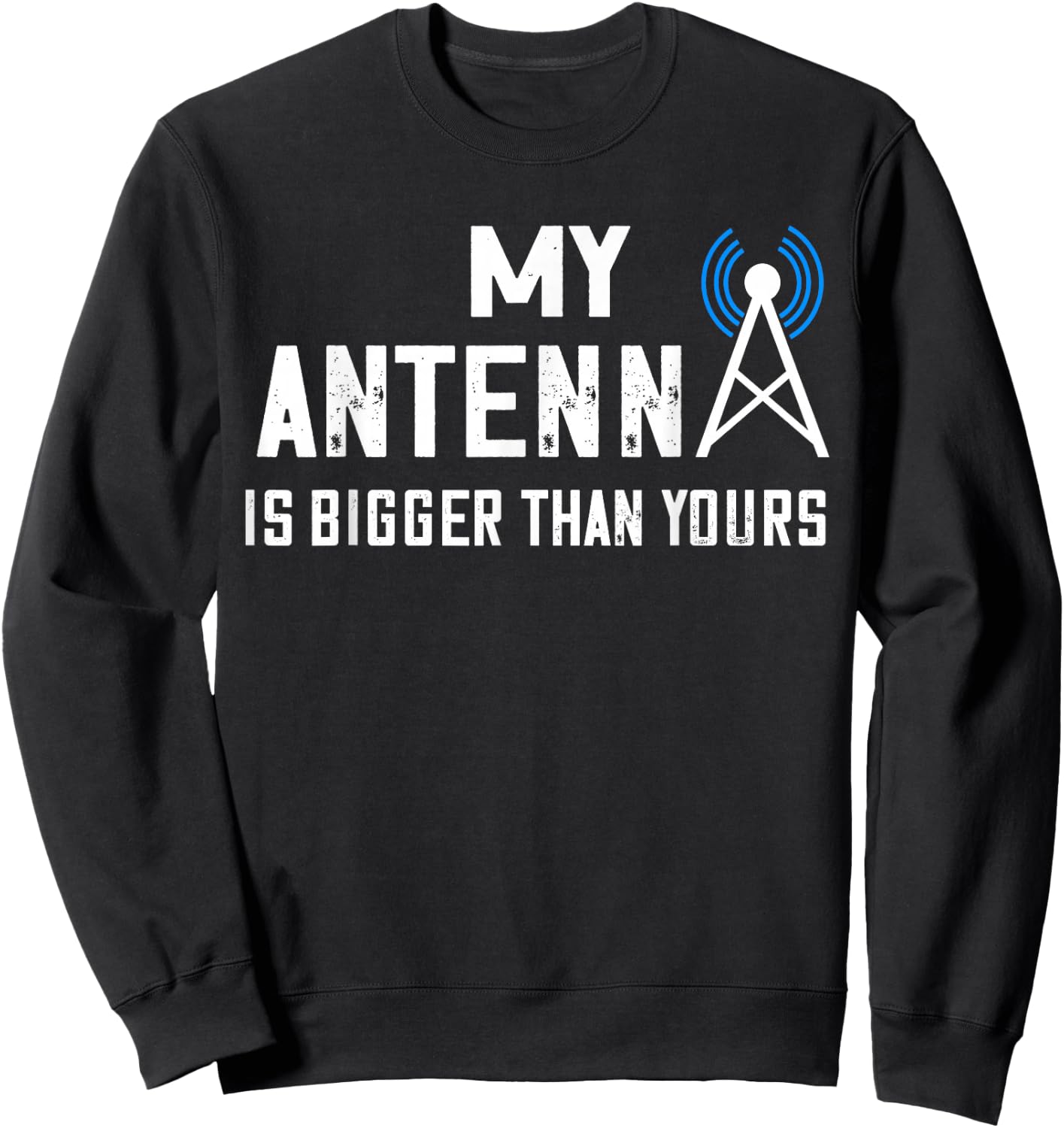 Ham Radio Operator My Antenna Is Bigger Amateur Radio Sweatshirt - Sweatshirt | Black