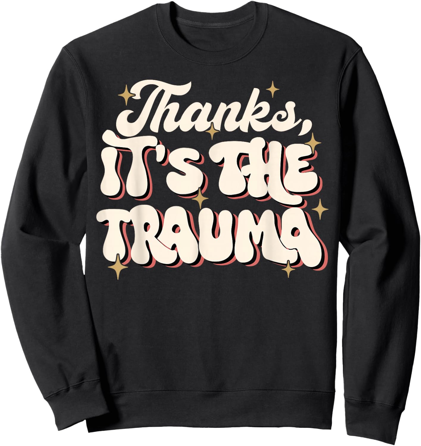 Funny Thanks It's The Trauma Sweatshirt - Sweatshirt | Black