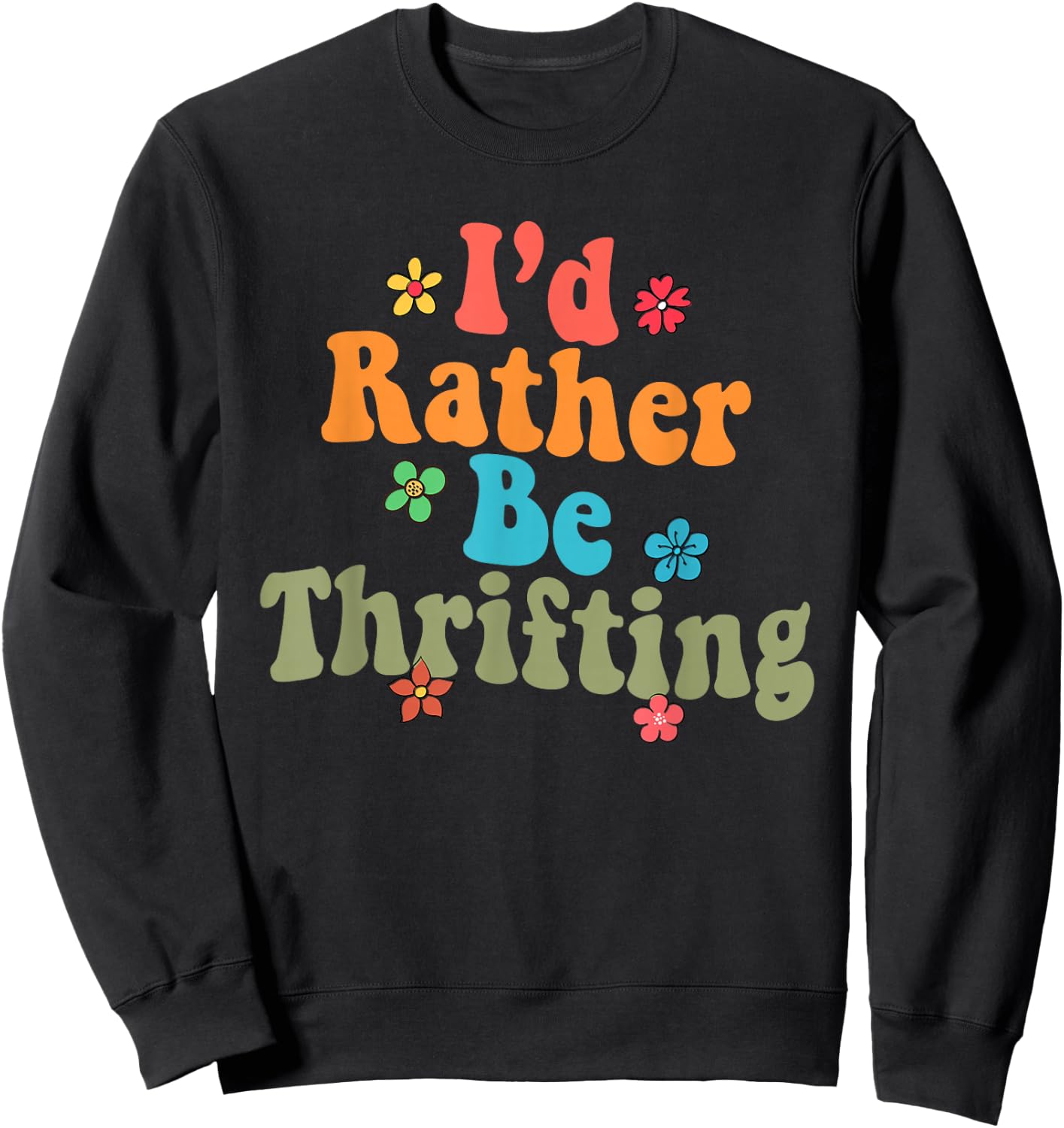 Thrift Store Yard Sale Antique Lover I'd Rather Be Thrifting Sweatshirt - Sweatshirt | Black