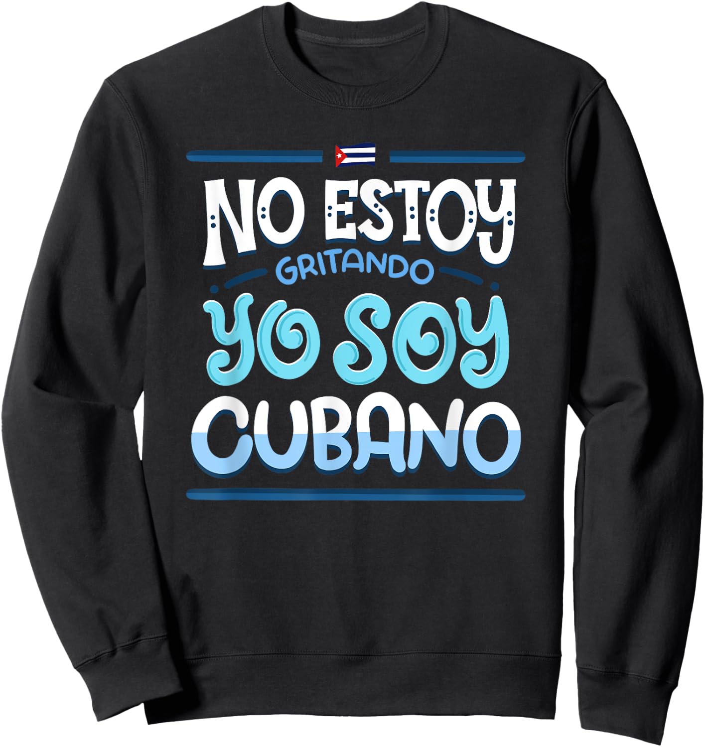 No Estoy Gritando Yo Soy Cubano - Cuba Statement Sweatshirt - Sweatshirt | Black