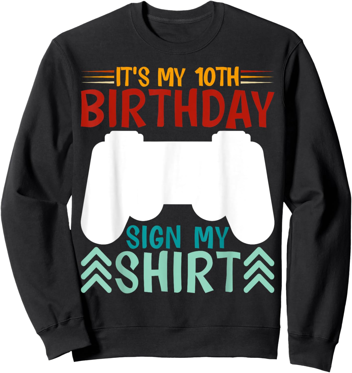 It's My 10th Birthday Sign My Shirt Funny Birthday Gaming Sweatshirt - Sweatshirt | Black