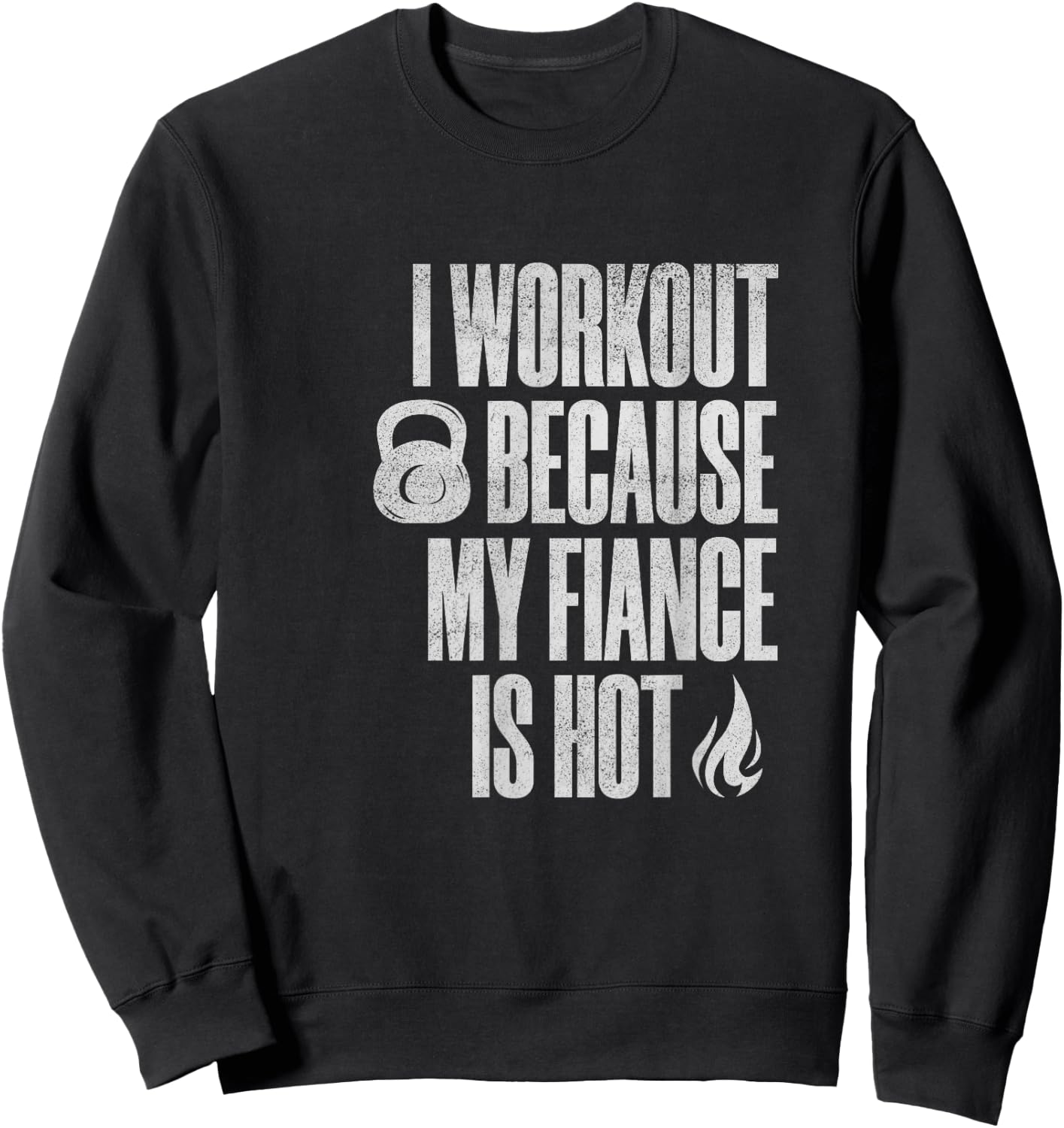 I Workout Because My Fiance Is Hot Funny Gym Trainer Lover Sweatshirt - Sweatshirt | Black