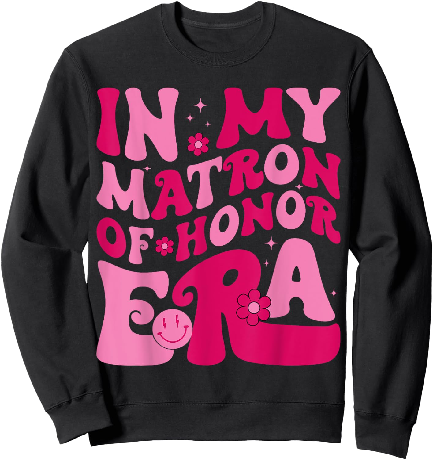 In My Matron Of Honor Era Funny Bridesmaid Wedding Groovy Sweatshirt - Sweatshirt | Black